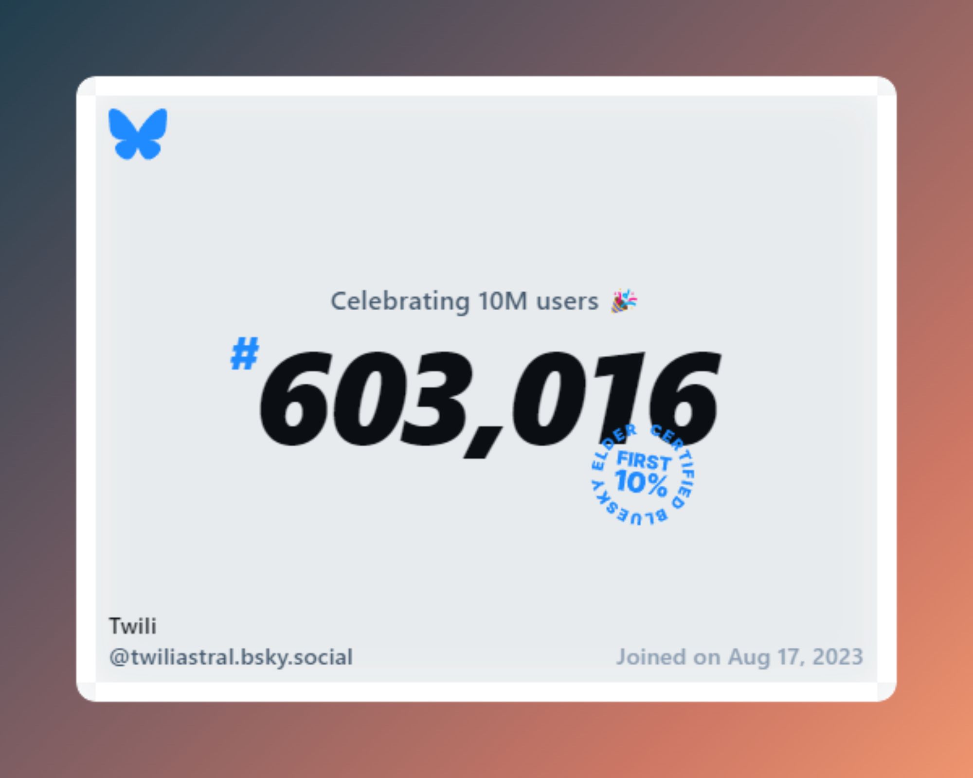 A virtual certificate with text "Celebrating 10M users on Bluesky, #603,016, Twili ‪@twiliastral.bsky.social‬, joined on Aug 17, 2023"