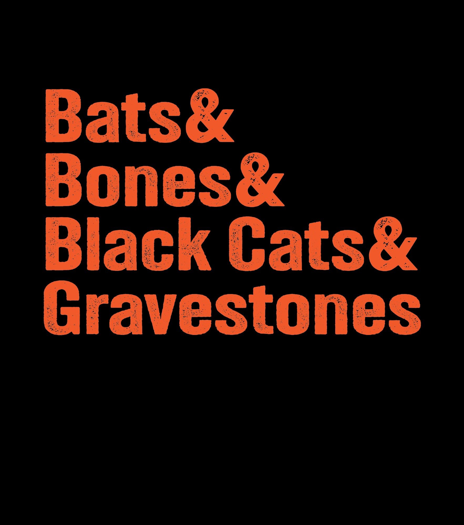 A list that reads "Bats & Bones & Black Cats & Gravestones" in orange text on a black background.