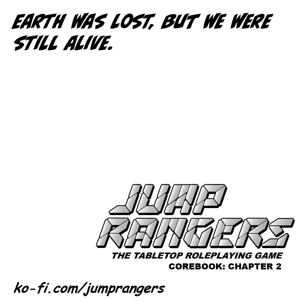 "Earth was lost, but we were still alive." - Jump Rangers: The Tabletop Roleplaying Game, Corebook: Chapter 2