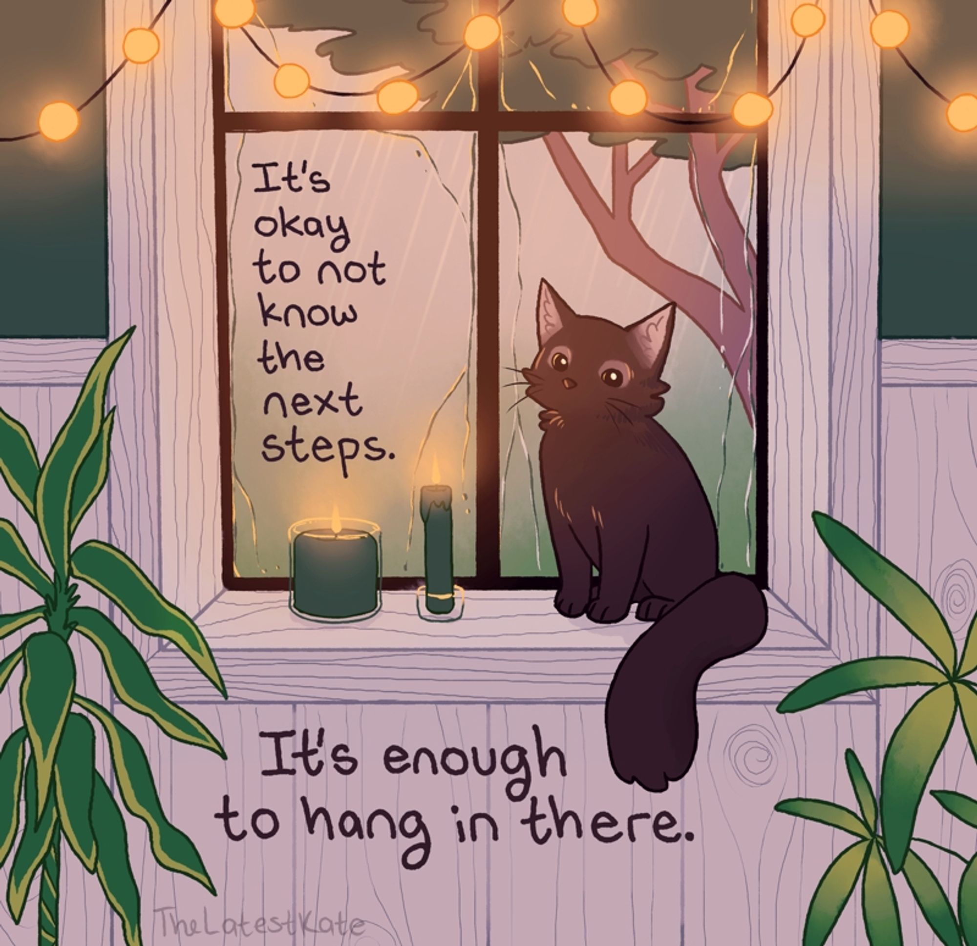 A drawing of a cat sitting next to glowing candles on a windowsill. The caption reads, "It's okay to not know the next steps. It's enough to hang in there."