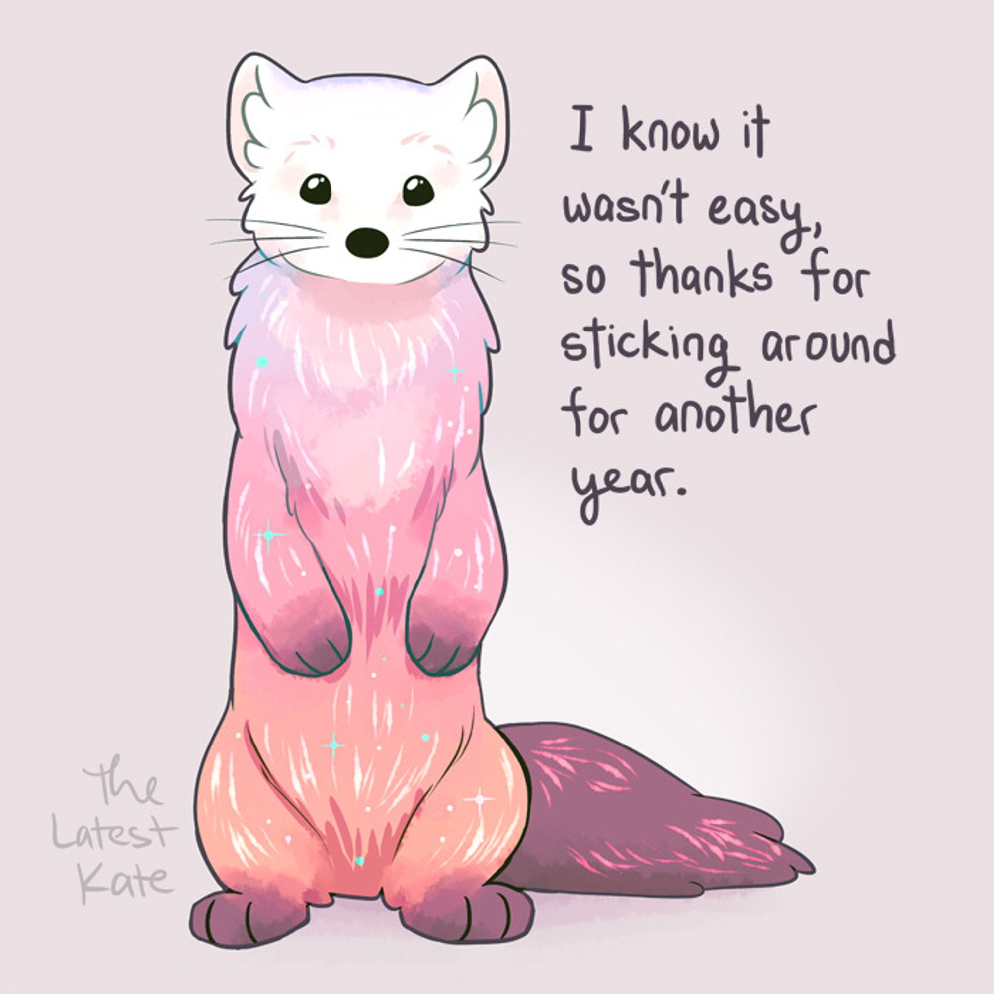 A drawing of a cute ferret. The caption reads, "I know it wasn't easy, so thanks for sticking around for another year."