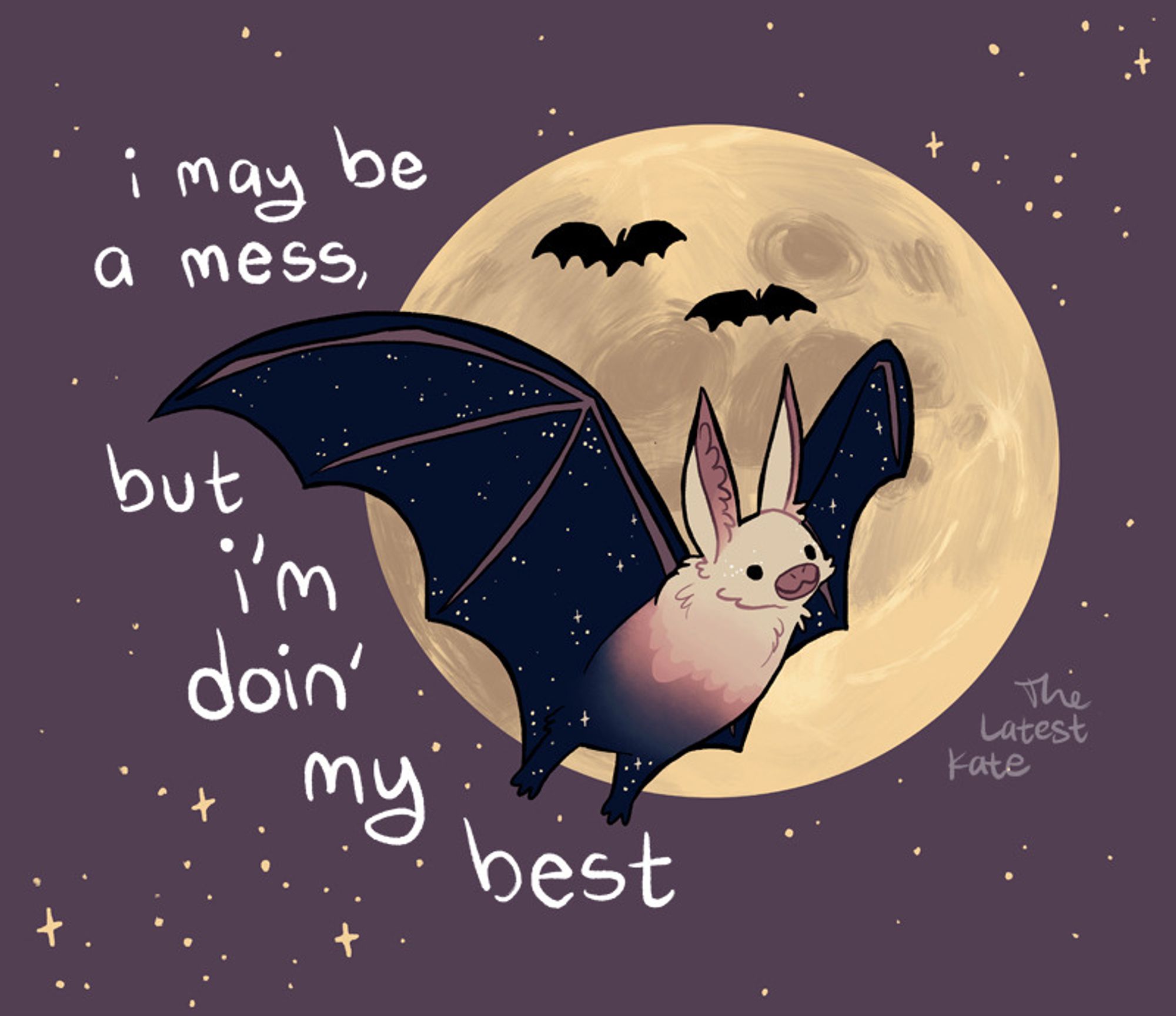 A drawing of a bat flying in front of a full moon. The caption reads, "i may be a mess, but i'm doin' my best"