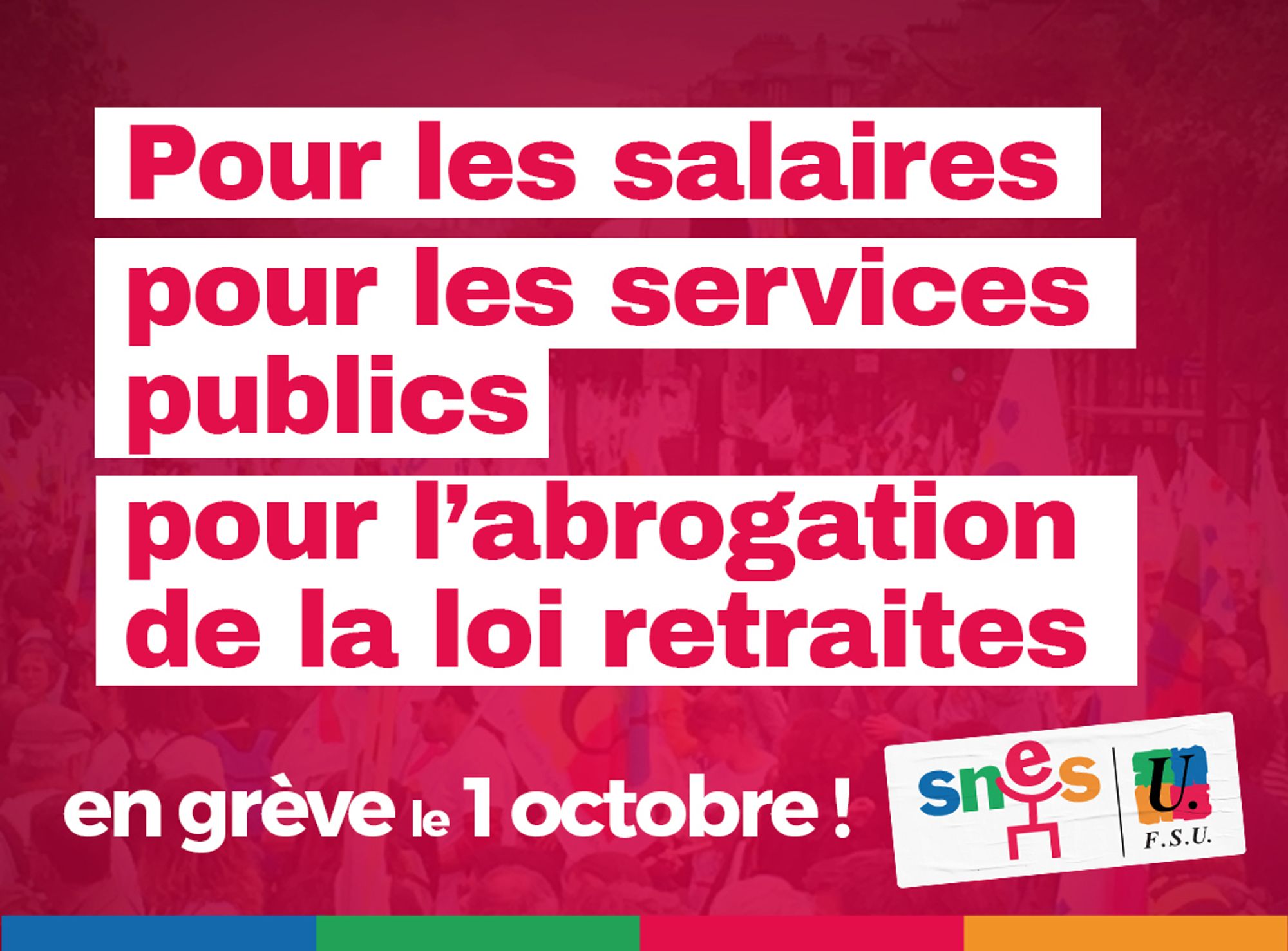 Visuel SNES-FSU avec écrit : pour les salaires, pour les services publics, pour l'abrogation de la loi retraites, en grève le 1er octobre !