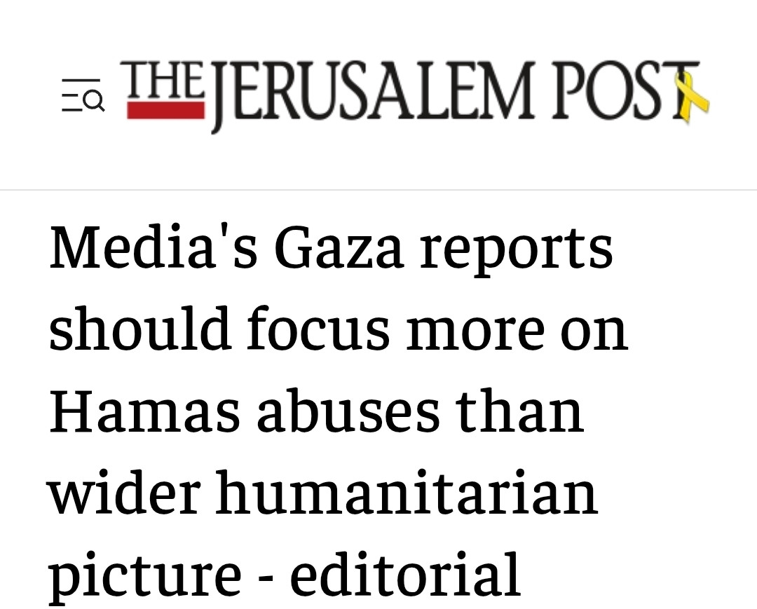 E THE JERUSALEM POST

Media's Gaza reports should focus more on Hamas abuses than wider humanitarian picture - editorial