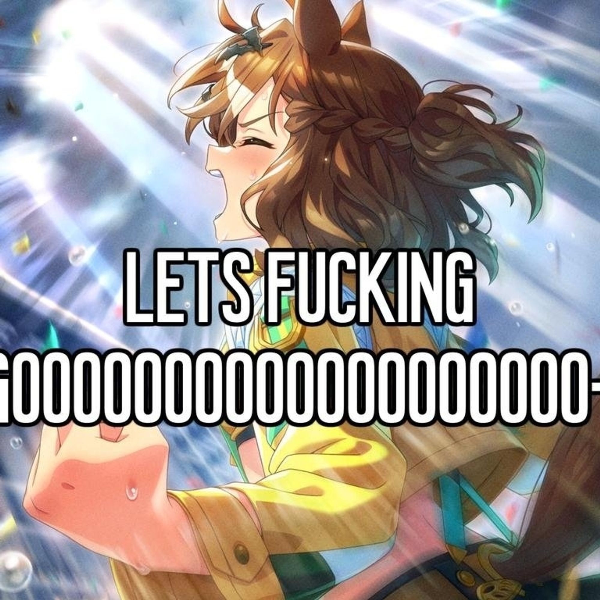 Artwork of a horse girl from Umamusume doing a power stance overlayed with the text "LETS FUCKING GOOOOOOOOOOOOOOO-"