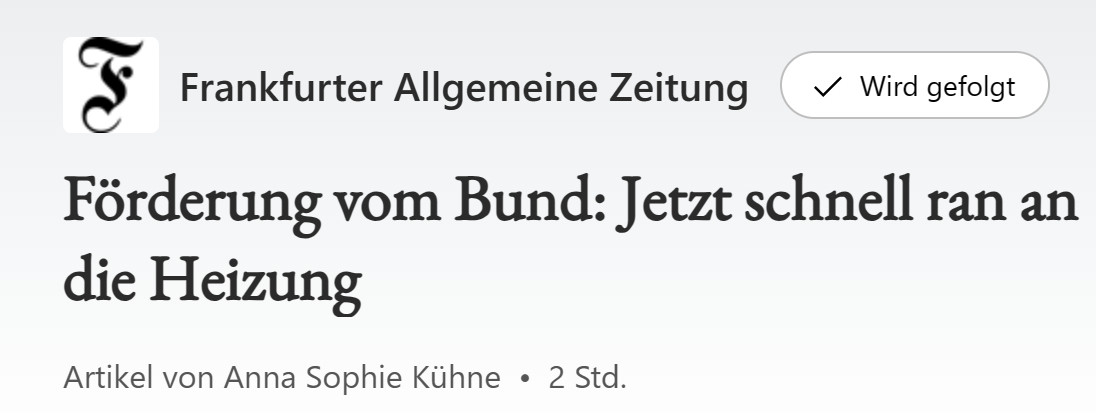 FAZ: Förderung vom Bund: Jetzt schnell ran an die Heizung
Artikel von Anna Sophie Kühne