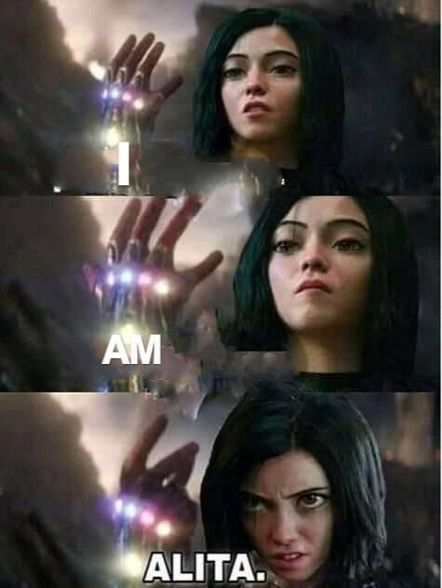 I-am-Alita meme. Alita showing her own version of the Infinity Glove.
#AlitaExtendedUniverse #GiveAlitaHerExtendedUniverse

Alita: Battle Angel, USA 2019, 122min.
<https://www.imdb.com/title/tt0437086/>
#AlitaBattleAngel | #AlitaArmy | #AlitaSequels | #GiveAlitaHerSequels
Please join our petition: 
<https://www.change.org/p/robert-rodriguez-alita-battle-angel-part-2>
Also see our fund raising project, thank you:
<https://gofund.me/a97559ce>