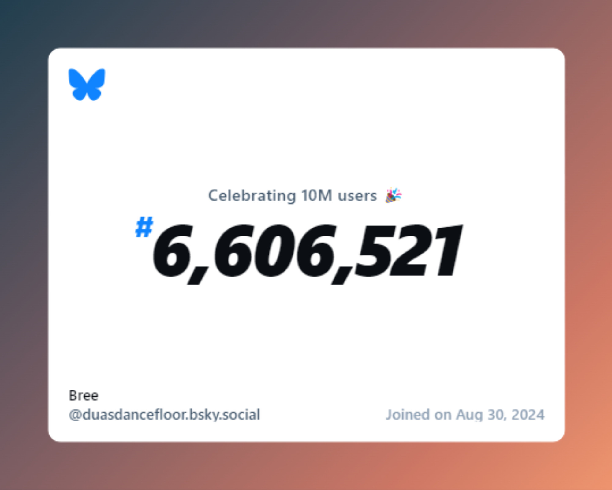 A virtual certificate with text "Celebrating 10M users on Bluesky, #6,606,521, Bree ‪@duasdancefloor.bsky.social‬, joined on Aug 30, 2024"