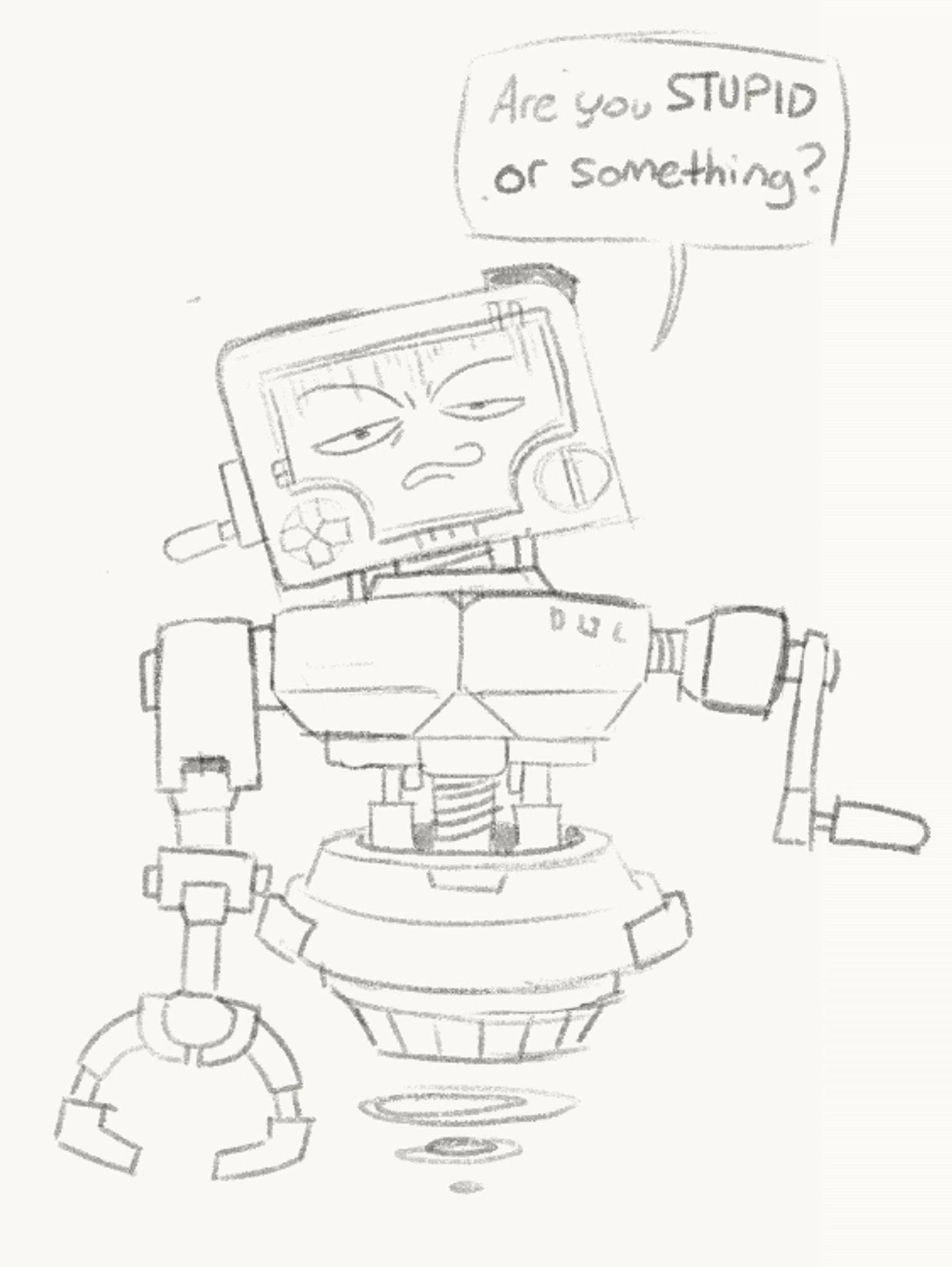 a sketch of the robot character P03 from the video game Inscryption. His dialogue says: Are you STUPID or something?