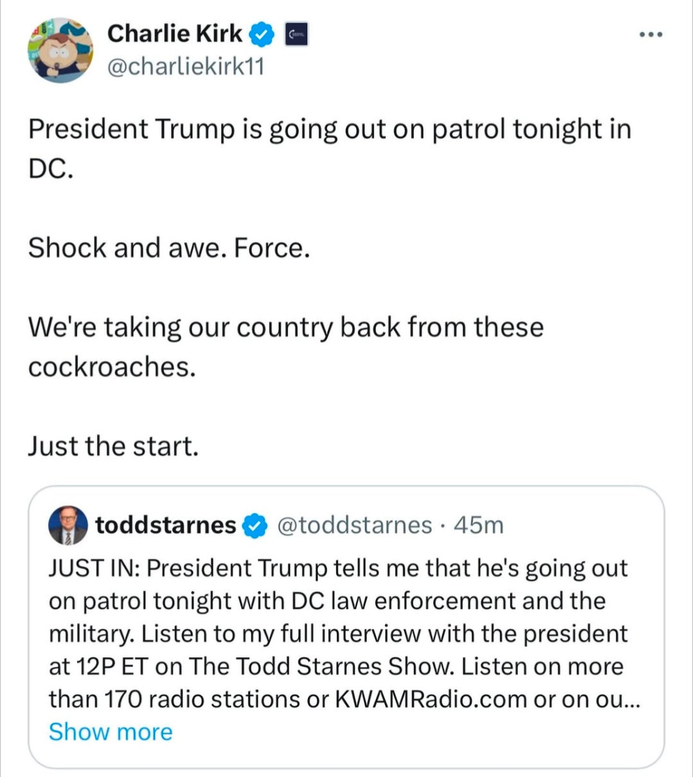 A screenshot of a tweet in which Charlie Kirk celebrates that Trump's DC patrol is "taking our country back from these cockroaches"