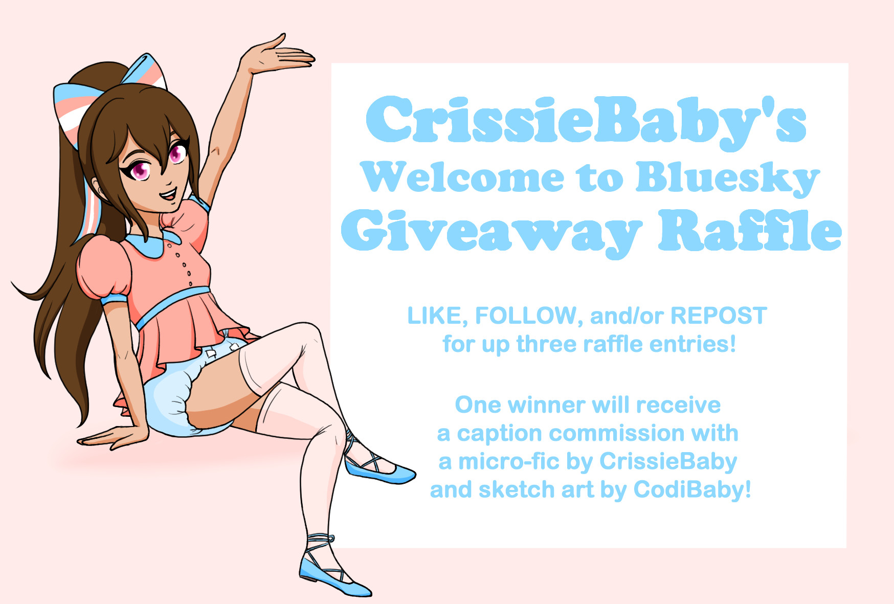 Text: CrissieBaby's Welcome to Bluesky Giveaway Raffle!

Like, follow, and/or repost for up to three raffle entries!

One winner will receive a caption commission with a micro-fic by CrissieBaby and sketch art by CodiBaby!

Image: A chibi version of CrissieBaby sits beside a white and blue infographic.