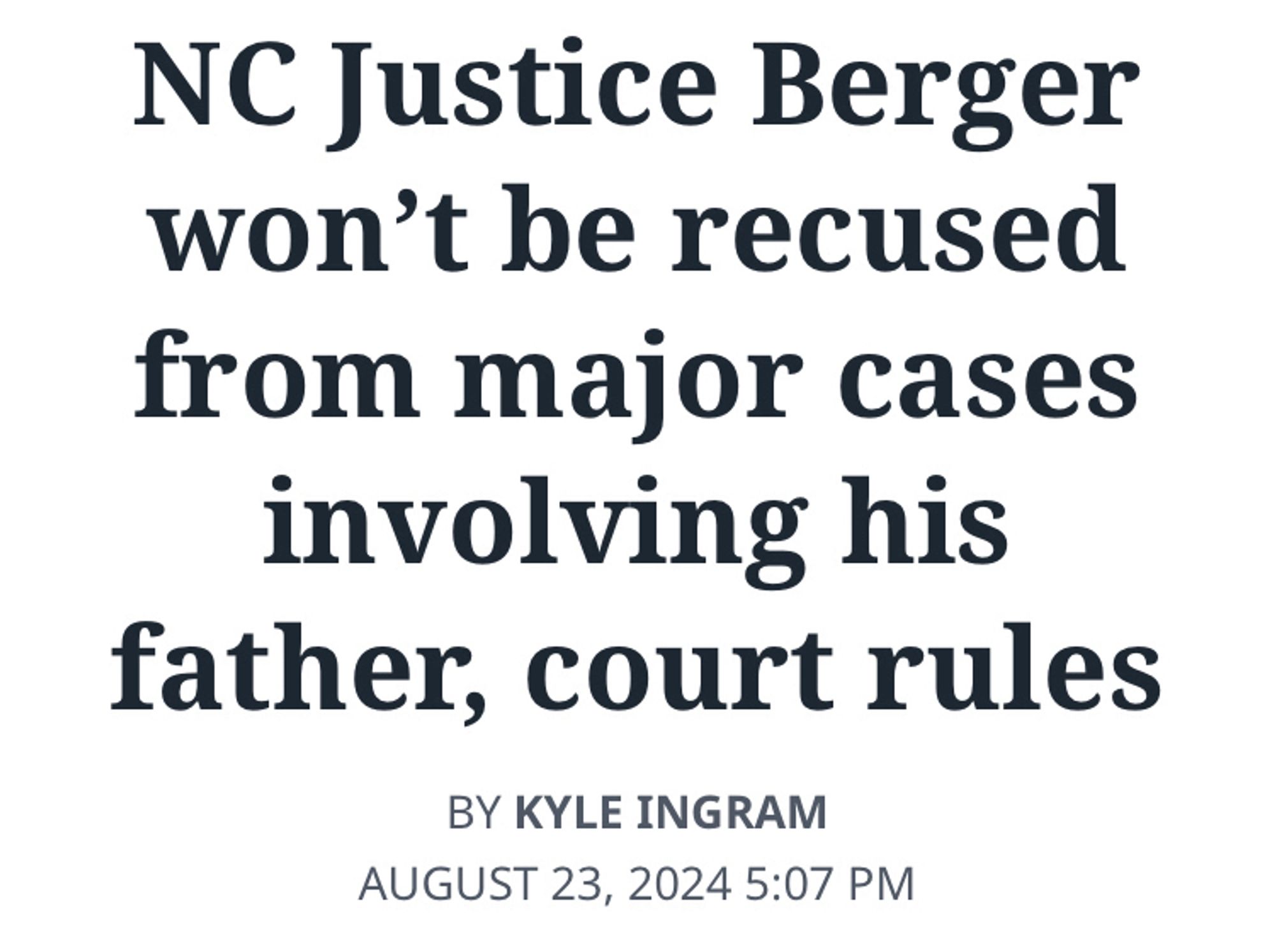 Raleigh News and Observer headline: “NC Justice Berger won’t be recused from major cases involving his father, court rules.”

Story by Kyle Ingram.