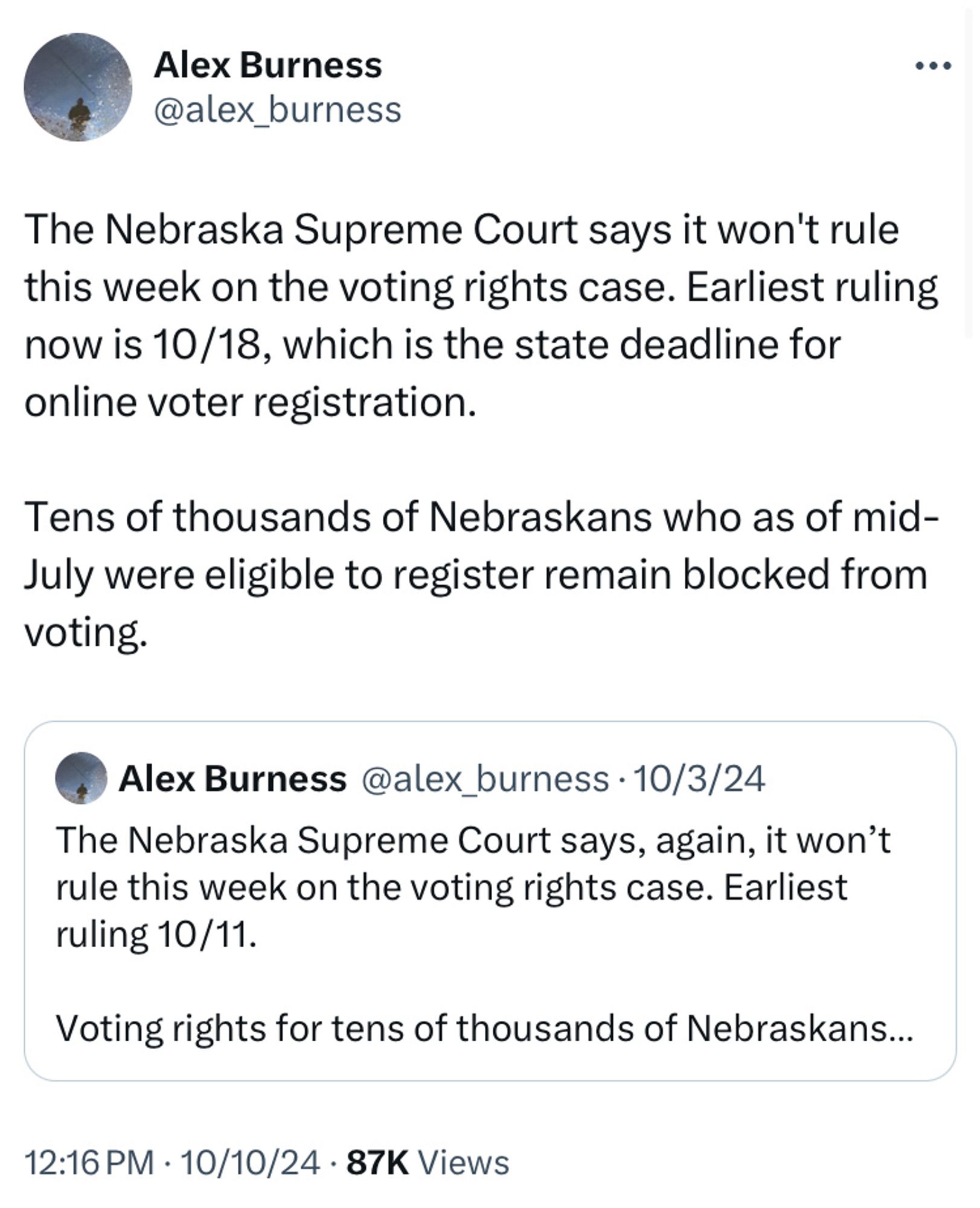 Tweet from Bolts Magazine reporter Alex Burness: “The Nebraska Supreme Court says it won't rule this week on the voting rights case. Earliest ruling now is 10/18, which is the state deadline for online voter registration. 

Tens of thousands of Nebraskans who as of mid-July were eligible to register remain blocked from voting.”