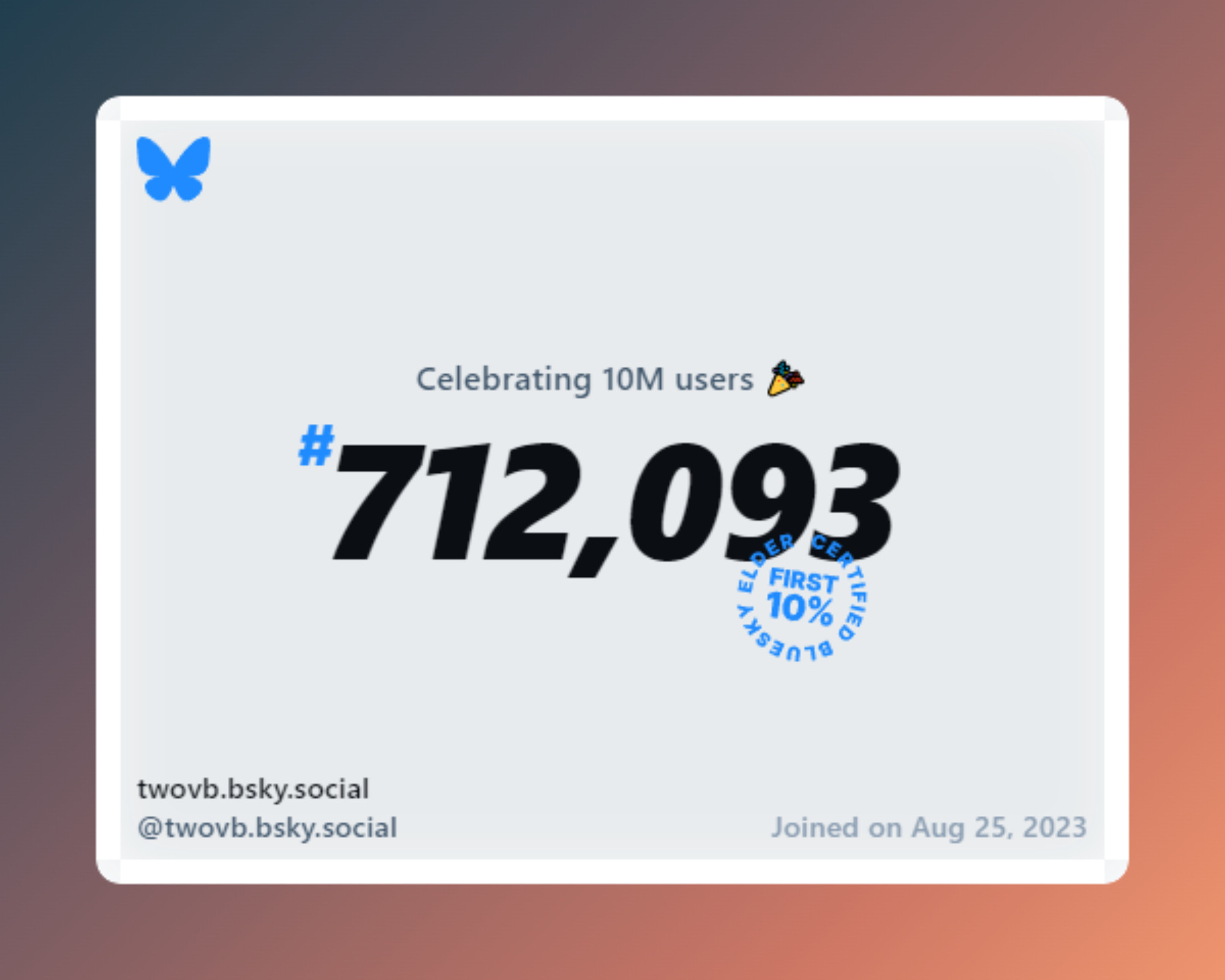 A virtual certificate with text "Celebrating 10M users on Bluesky, #712,093, twovb.bsky.social ‪@twovb.bsky.social‬, joined on Aug 25, 2023"