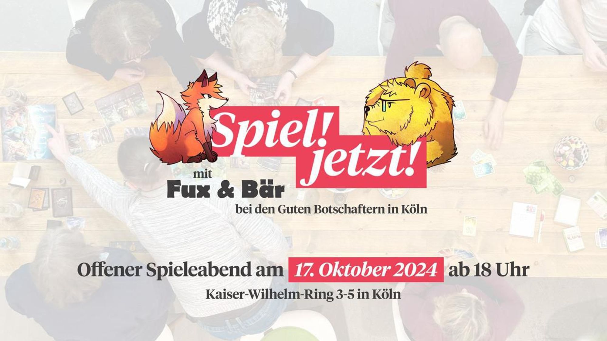 Ein gezeichneter roter Fuchs sitzt einem gelben Bären gegenüber.
Dazwischen steht Spiel!jetzt! mit Fux und Bär bei den Guten Botschaftern in Köln.
Offener Spieleabend am17.10.24 ab 18 Uhr. Kaiser-Wilhelm-Ring 3-5 in Köln