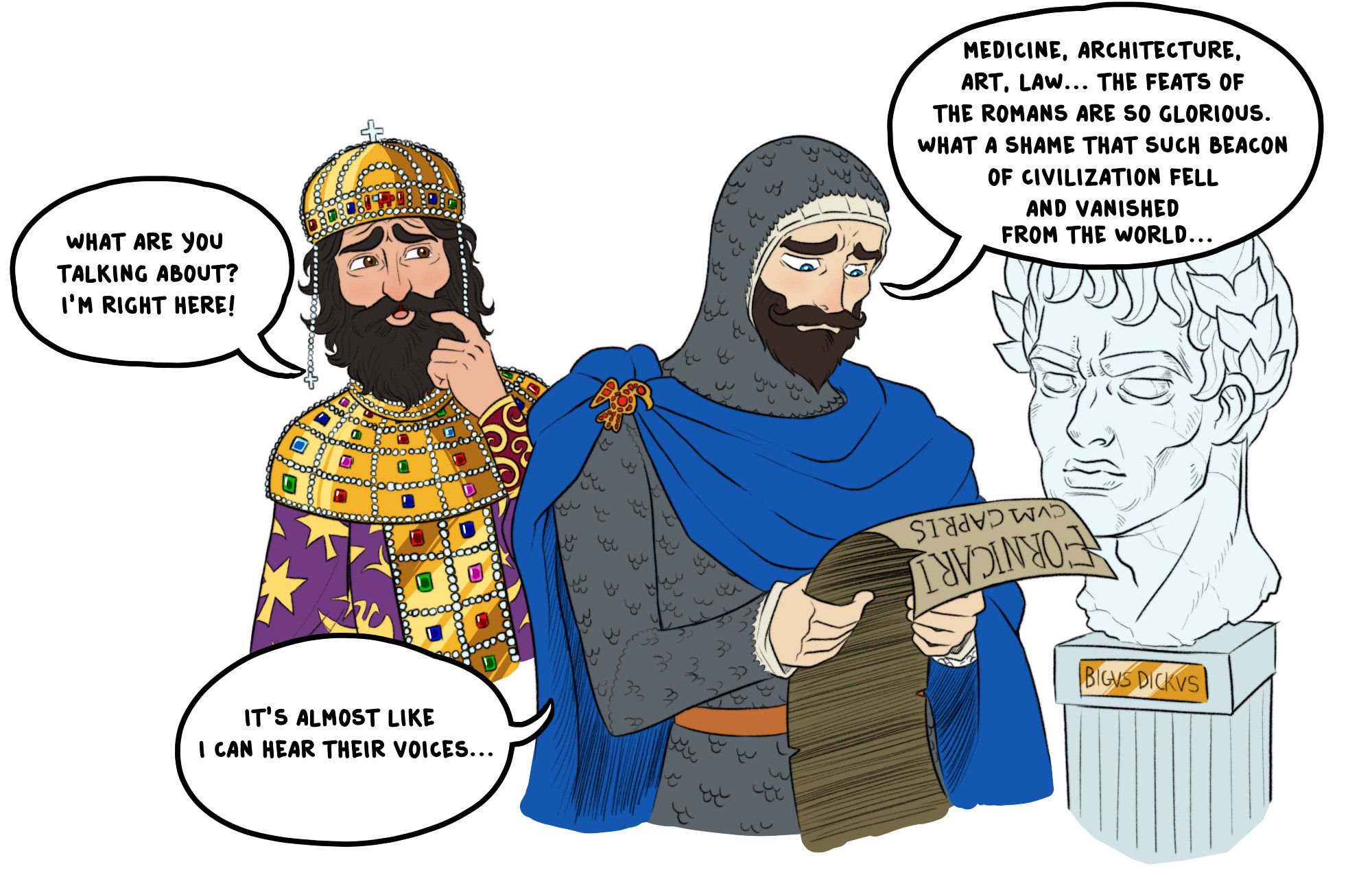 A frankish knight admires the works of the Romans and laments that they vanished. The Eastern Roman Basileus says that he is right there, but the frank ignores him.