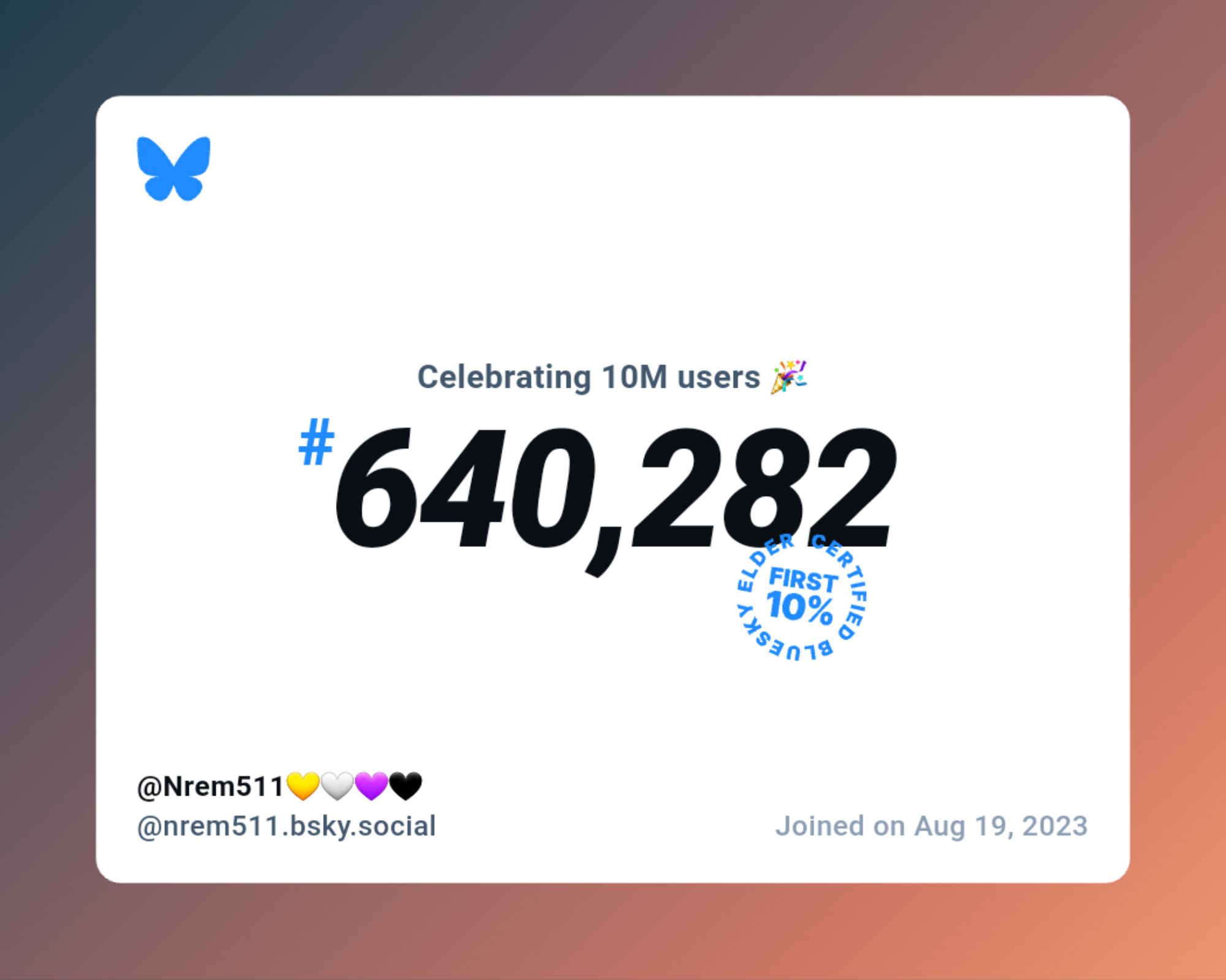 A virtual certificate with text "Celebrating 10M users on Bluesky, #640,282, @Nrem511💛🤍💜🖤 ‪@nrem511.bsky.social‬, joined on Aug 19, 2023"