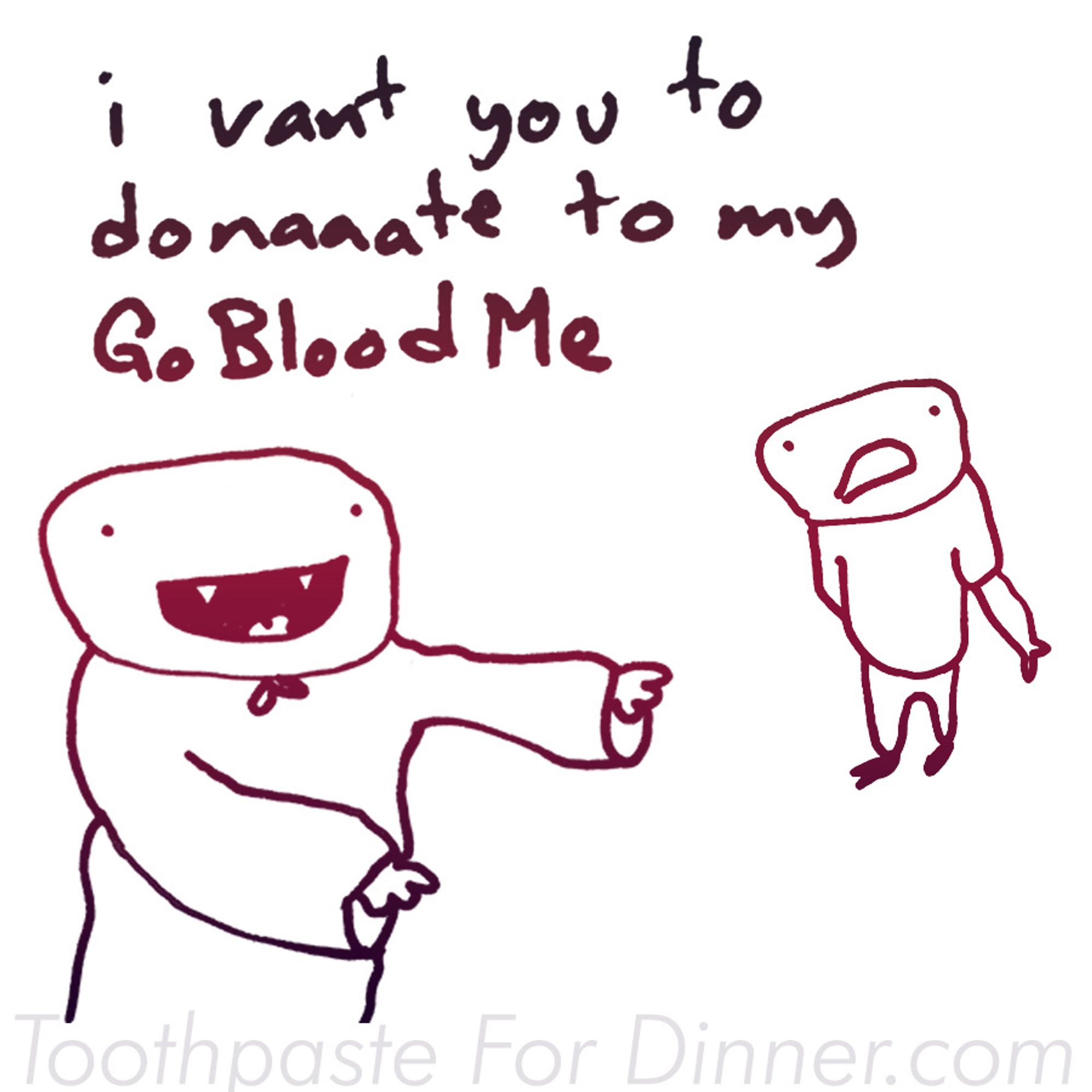 i vant you to donate to my gobloodme