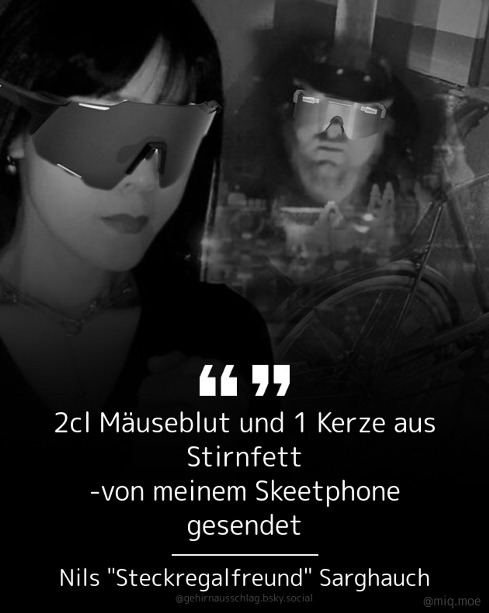 Generated by Make it a Quote
User: gehirnausschlag.bsky.social
Content: 2cl Mäuseblut und 1 Kerze aus Stirnfett

-von meinem Skeetphone gesendet