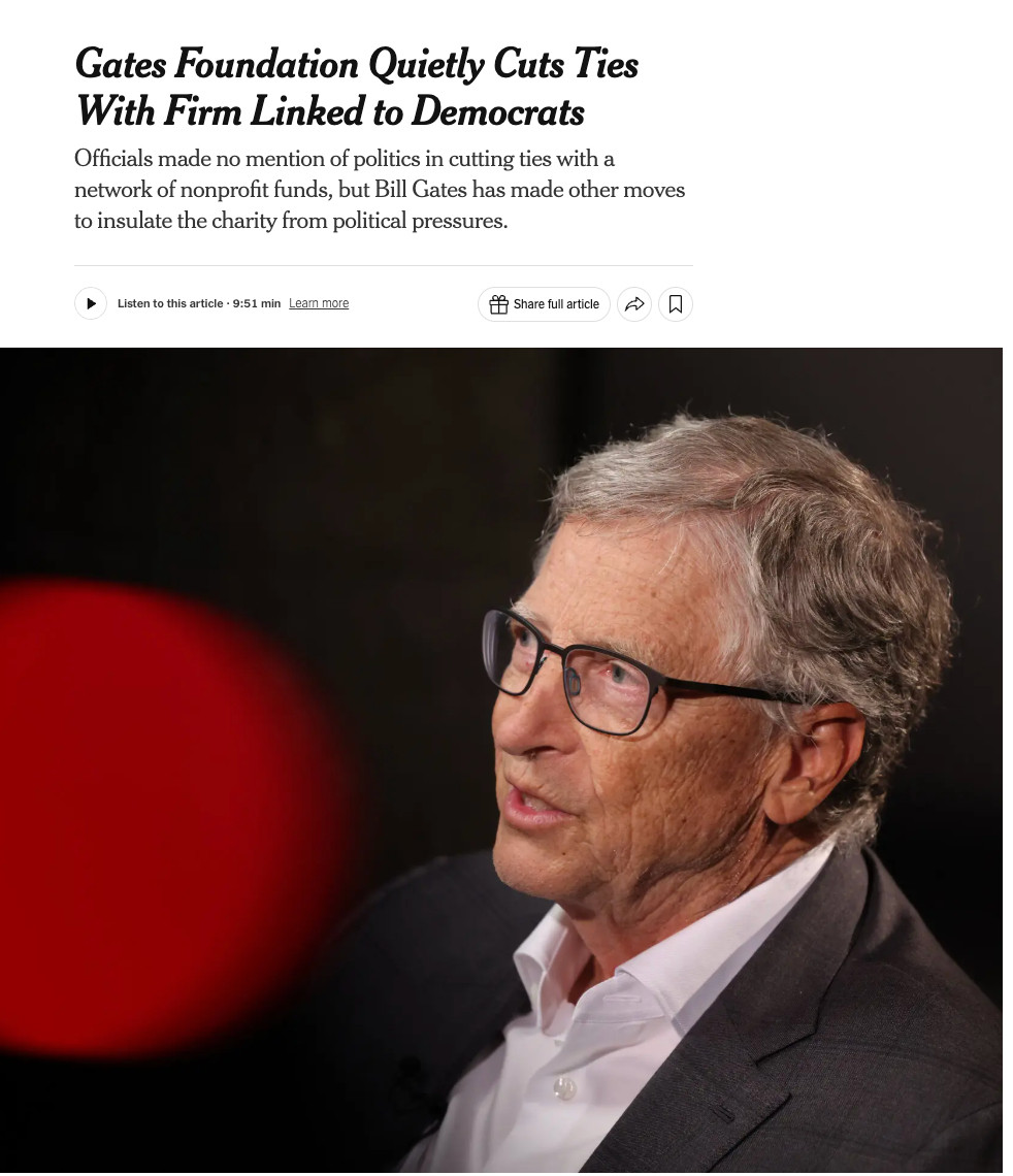 A NYT story:

Gates Foundation Quietly Cuts Ties With Firm Linked to Democrats
Officials made no mention of politics in cutting ties with a network of nonprofit funds, but Bill Gates has made other moves to insulate the charity from political pressures.