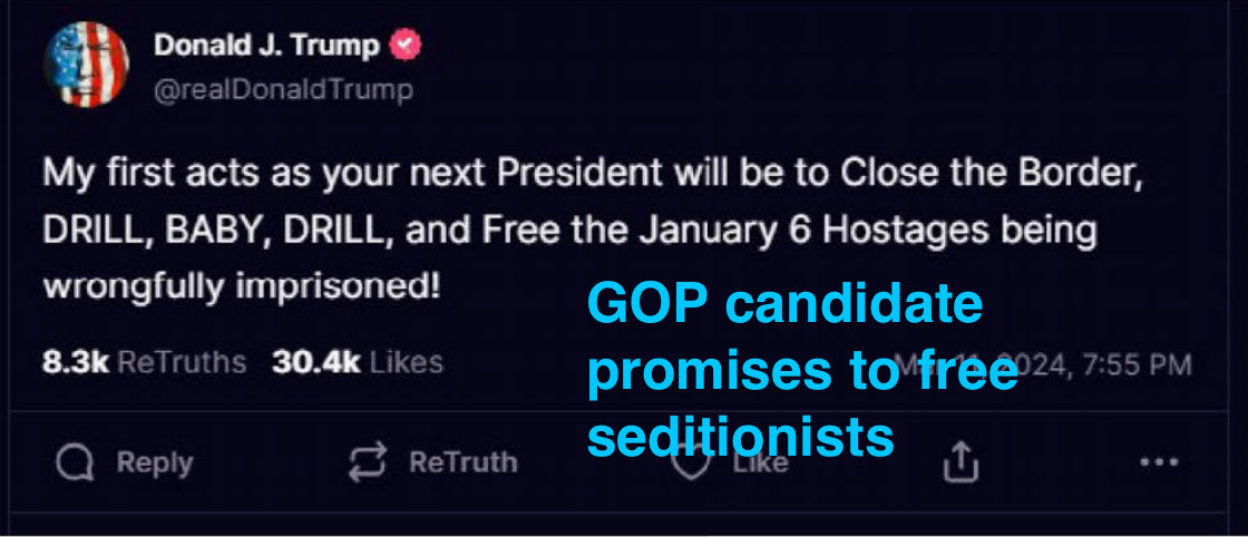 A Trump Truth Social tweet promises that among his first acts will be to "Free the January 6 Hostages being wrongfully imprisoned!"

I've written, in bright blue, "GOP candidate promises to free seditionists."