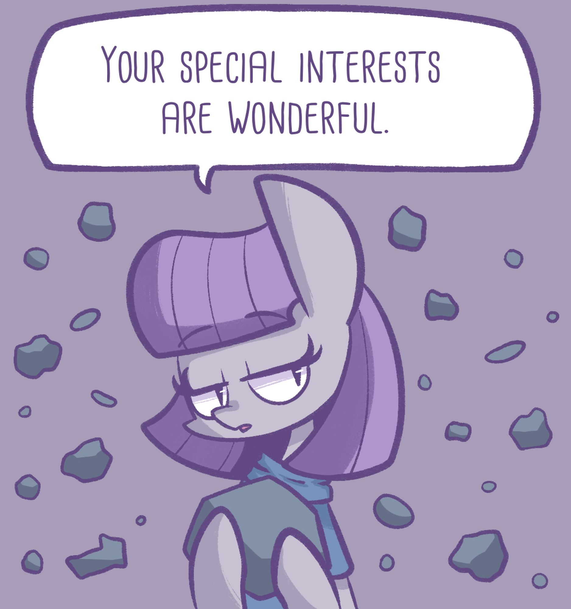 Art of Maud Pie holding a giant rock and surrounded by smaller rocks, she has a speech bubble over her head that says "Your special interests are wonderful."