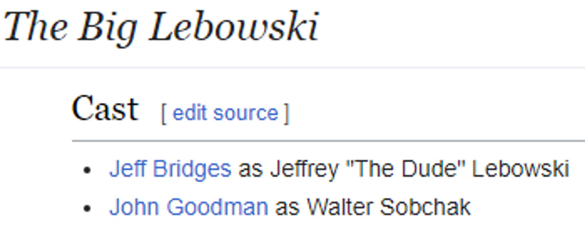 The Big Lebowski cast:
* Jeff Bridges as Jeffrey "The Dude" Lebowski
* John Goodman as Walter Sobchak