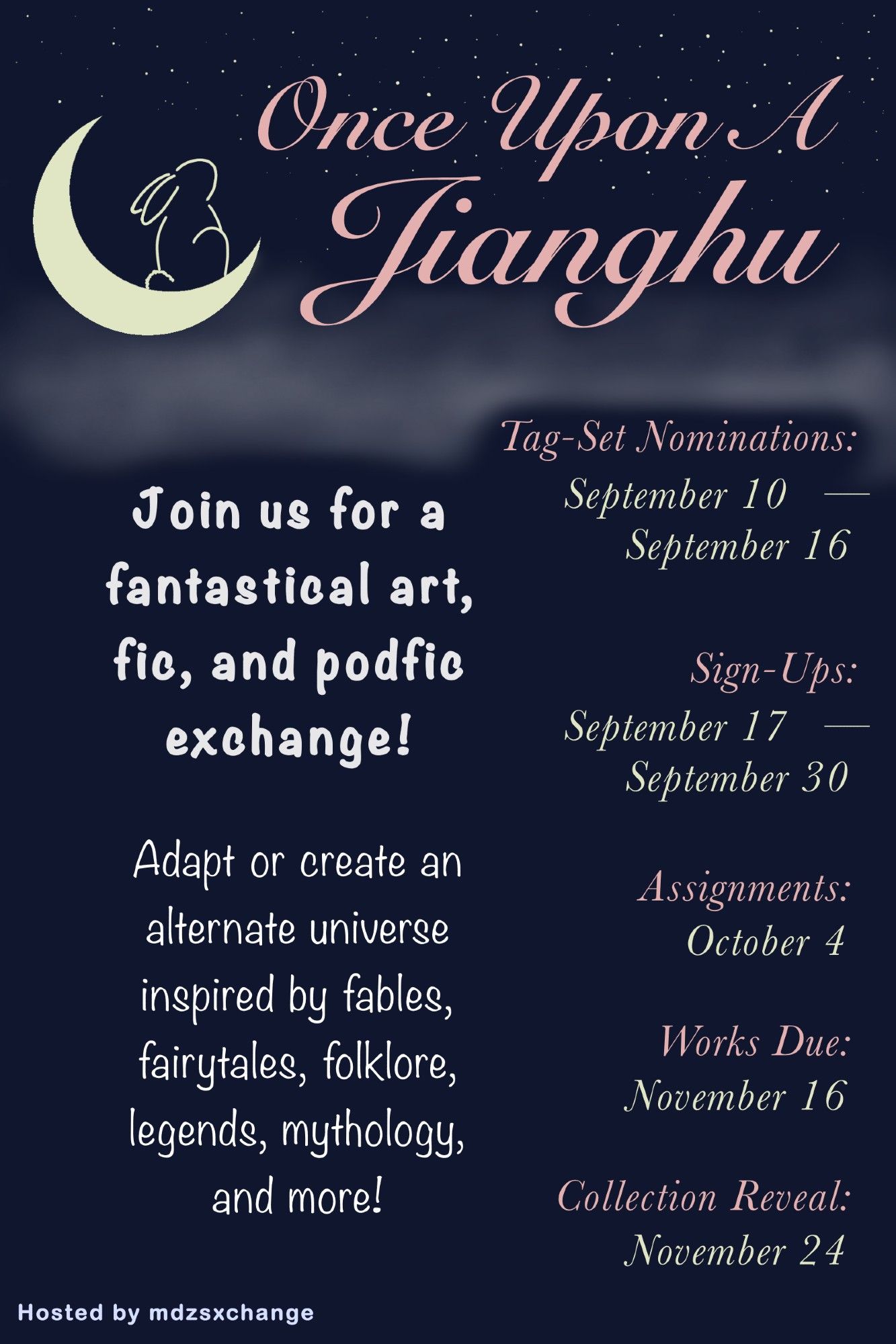 Promo flyer art has the outline of a rabbit sitting within a crescent moon and looking up at the stars. A layer of clouds separates the title from the text. Title reads, "Once Upon A Jianghu." Text reads, "Join us for a fantastical art, fic, and podfic exchange! Adapt or create an alternate universe inspired by fables, fairytales, folklore, legends, mythology, and more! Tag-Set Nominations: September 10-September 16. Sign-Ups: September 17-September 30. Assignments: October 4. Works Due: November 16. Collection Reveal: November 24. Hosted by mdzsxchange"