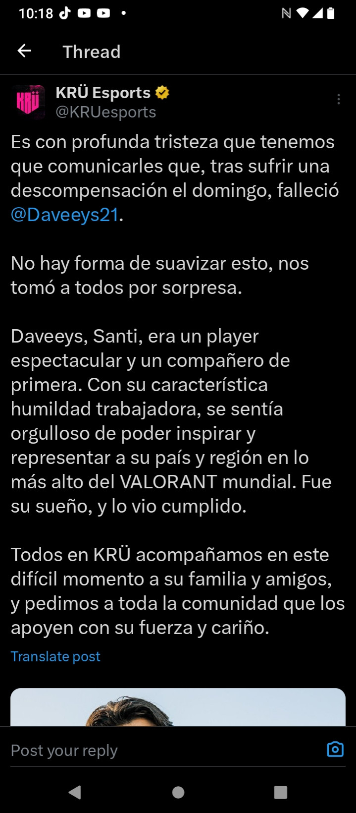 "It is with deep sadness that we have to inform you that, after suffering a decompensation on Sunday, @Daveeys21 passed away. There is no way to smooth this over, it took us all by surprise. Daveeys, Santi, was a spectacular player and a first class teammate. With his trademark hard-working humility, he was proud to be able to inspire and represent his country and region at the top of the global VALORANT. It was his dream, and he saw it come true. All of us at KRÜ accompany their family and friends in this difficult moment, and we ask the entire community to support them with their strength and love."