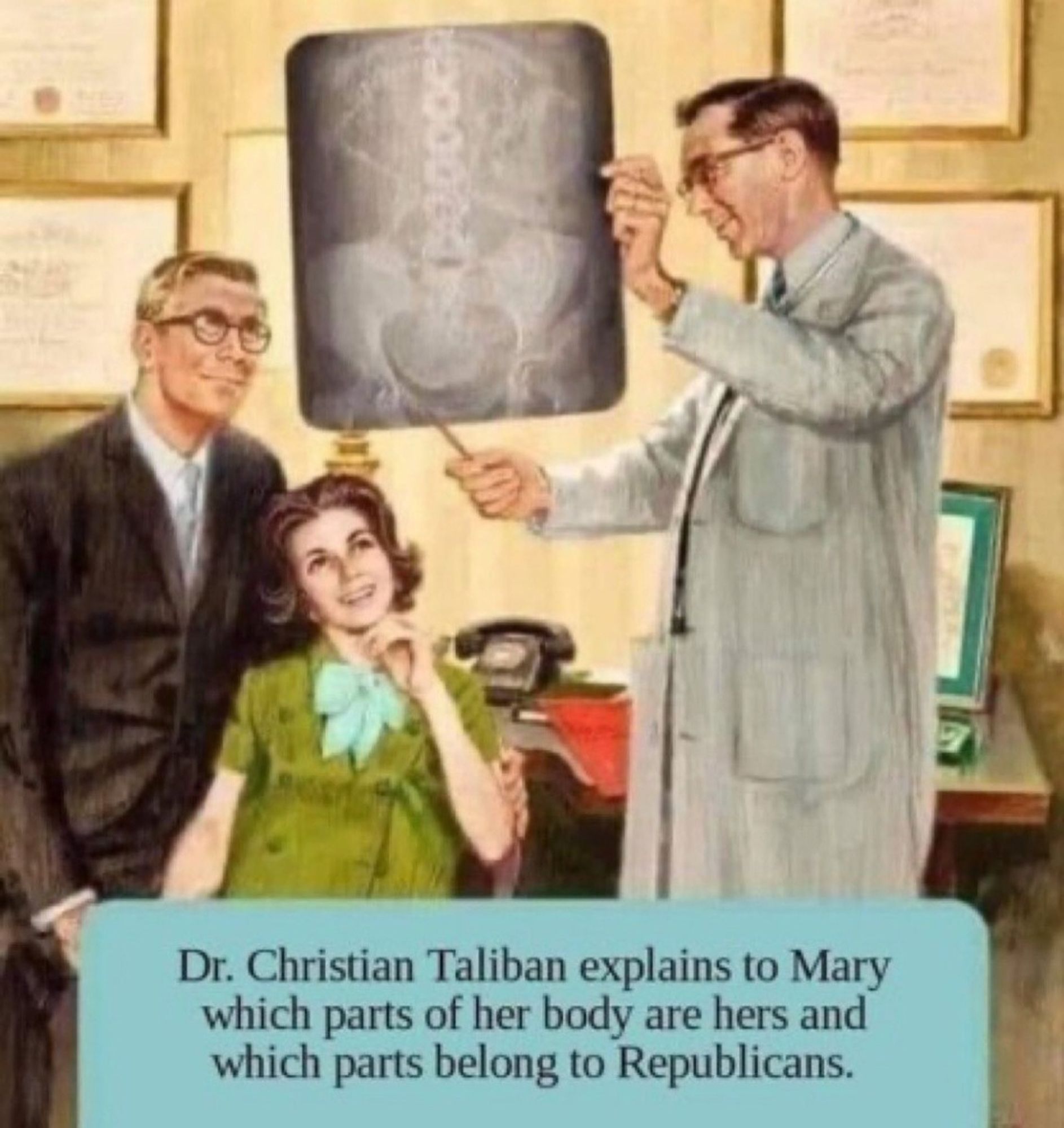 A 50's style cartoon with a man and woman watching a Dr hold up an xray and point with a pencil  to body parts.
Caption: Dr Christian Taliban explains to Mary which parts of her body are hers and which parts belong to Republicans.