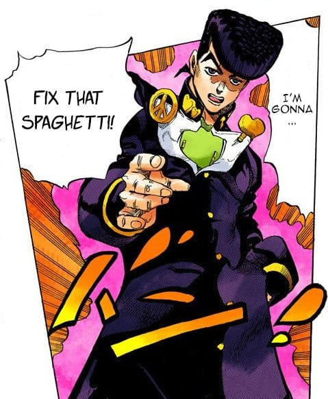 Josuke, "I'm gonna FIX THAT SPAGHETTI!"