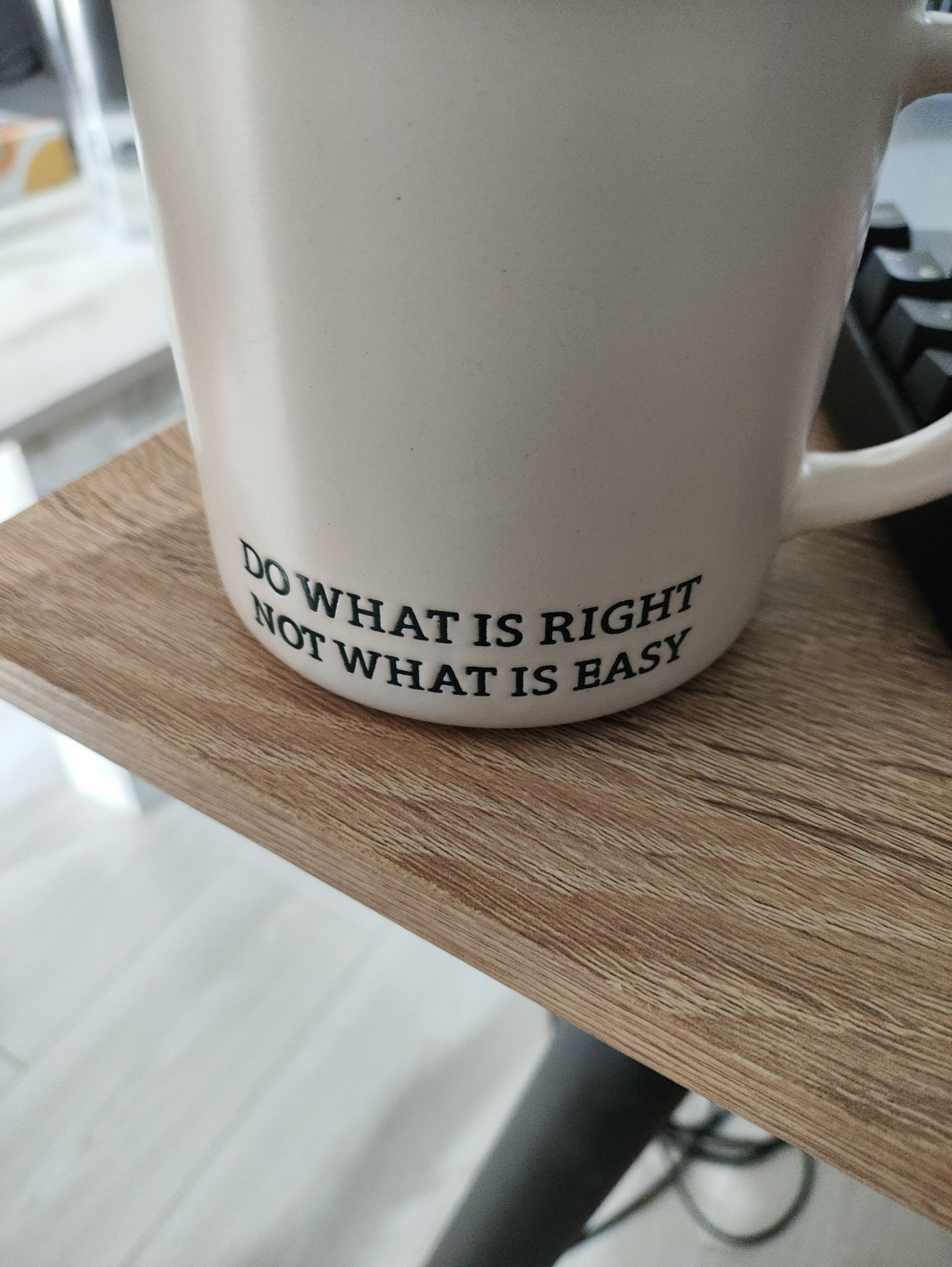 A mug that says 'Do what is right. Not what is easy.'