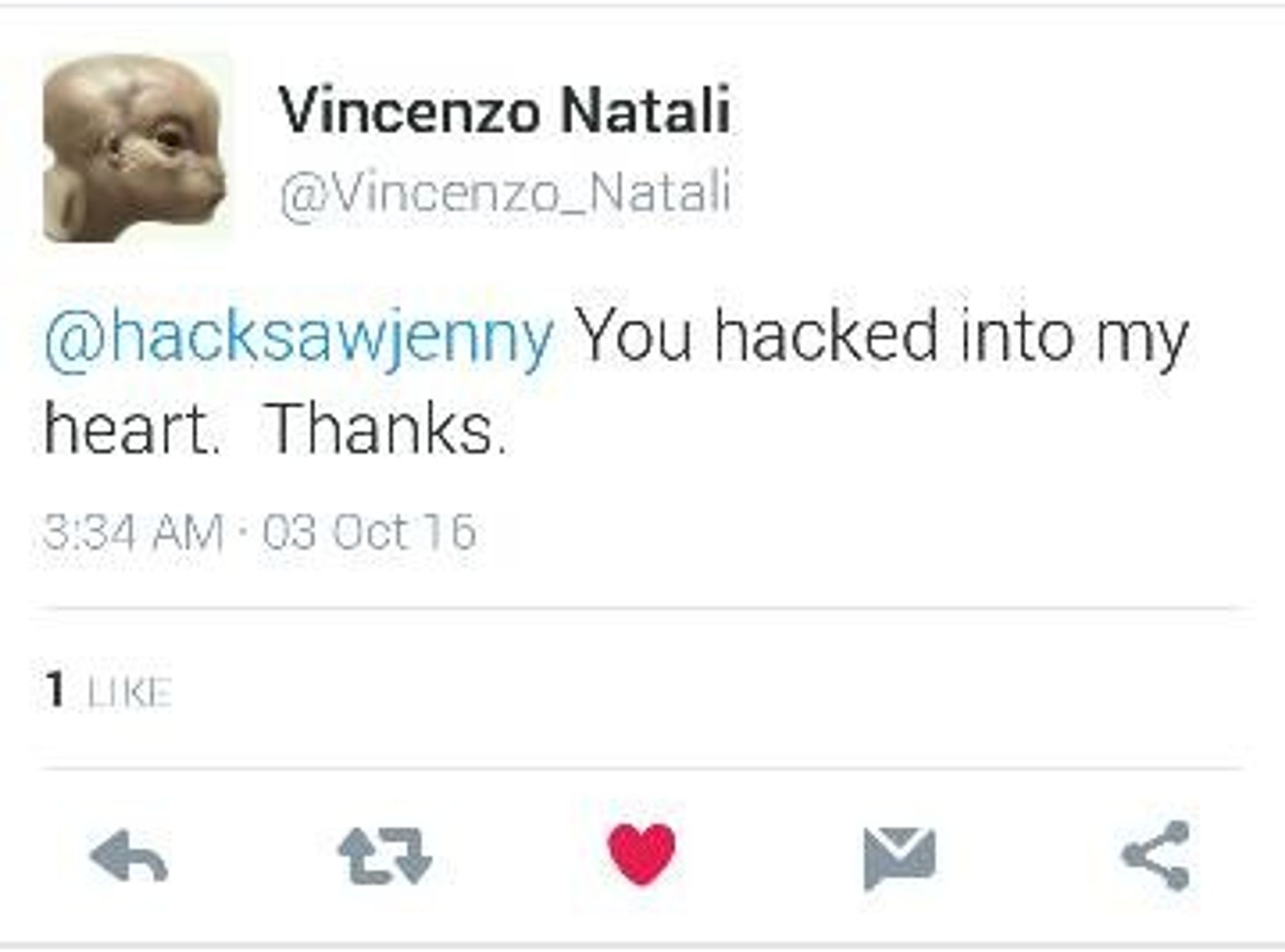 Vincenzo Natali @Vincenzo_Natali
@hacksawjenny You hacked into my heart. Thanks.
3:34 AM - 03 Oct 16