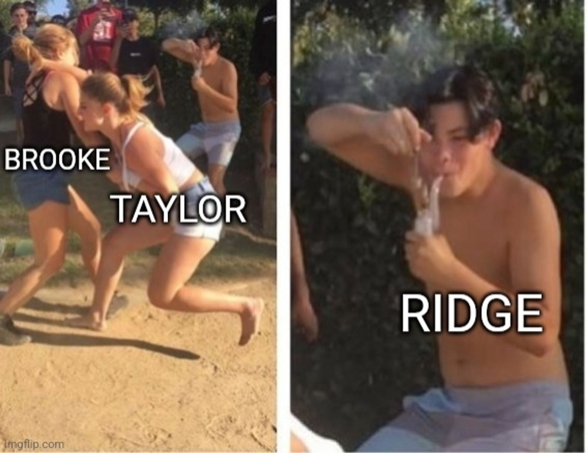 Two girls fighting captioned as Brooke & Taylor. Guy smoking pipe captioned as Ridge