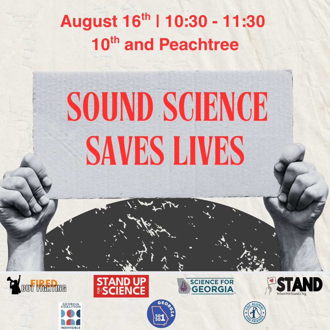 A flyer for a protest featuring a picture of hands holding up a sign that says "Sound Science Saves Lives" with a geometric circle in the background. Above the image, it says "August 16th, 10:30 - 11:30, 10th and Peachtree St." At the bottom are logos for sponsoring organizations. 