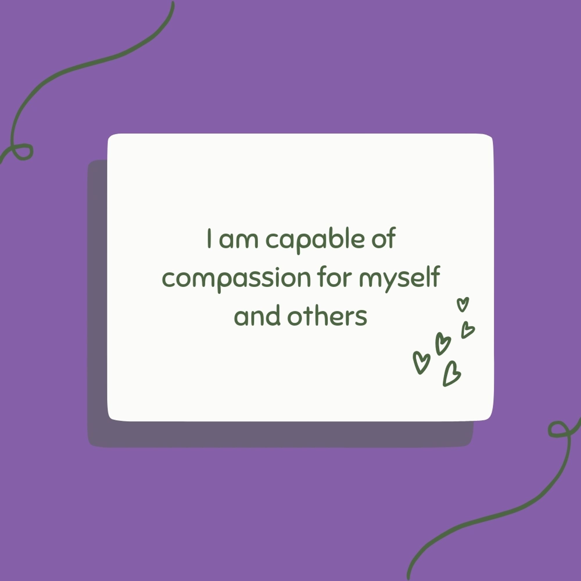 I am capable of compassion for myself and others