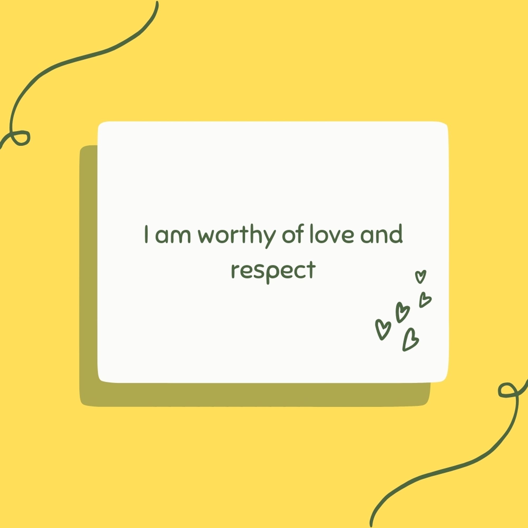 I am worthy of love and respect