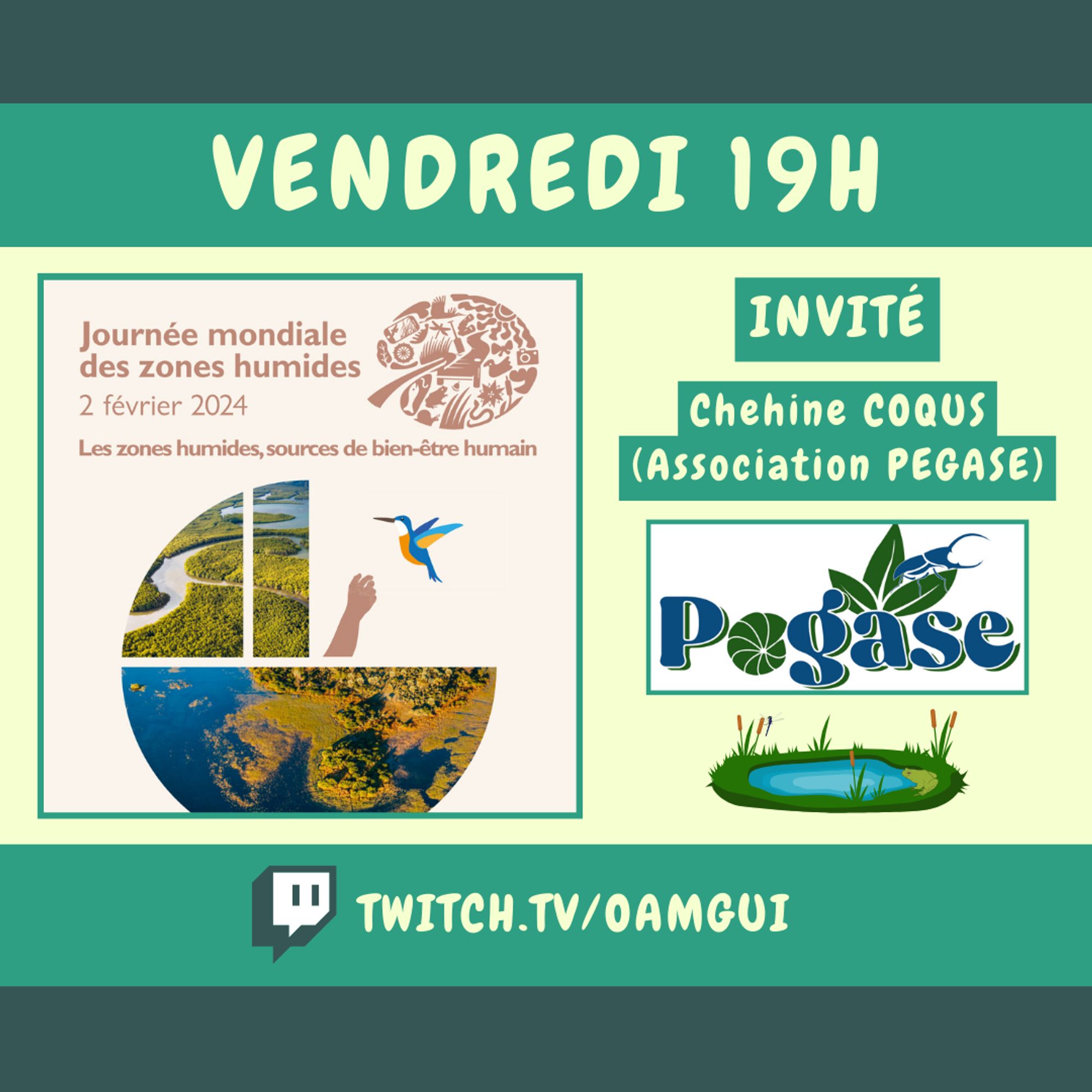 Visuel d'annonce du live Twitch de la chaîne OamGui du vendredi 02/02/2024 à 19H.
Journée mondiale des zones humides 2 février 2024 : Les zones humides, sources de bien-être humain.
Invité : Chehine COQUS (Association PEGASE).