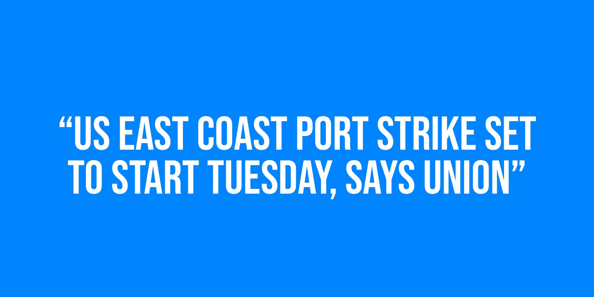 White text on a blue background reads, “US East Coast port strike set to start Tuesday, says union”.