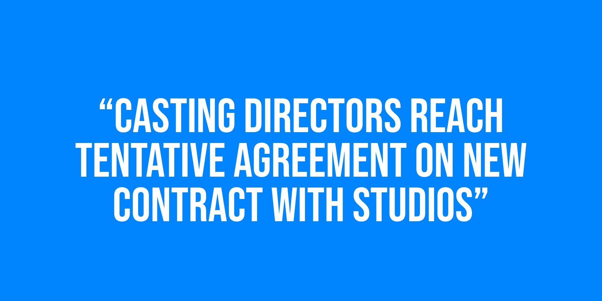 White text on a blue background reads, “Casting Directors Reach Tentative Agreement on New Contract With Studios”.