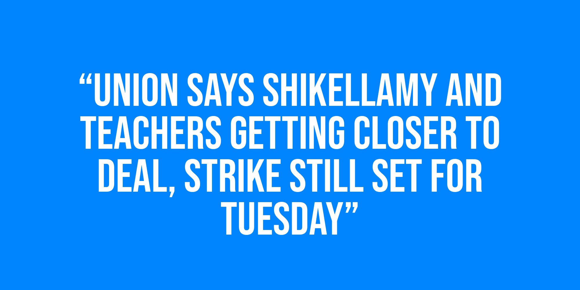 White text on a blue background reads, “Union says Shikellamy and teachers getting closer to deal, strike still set for Tuesday”.