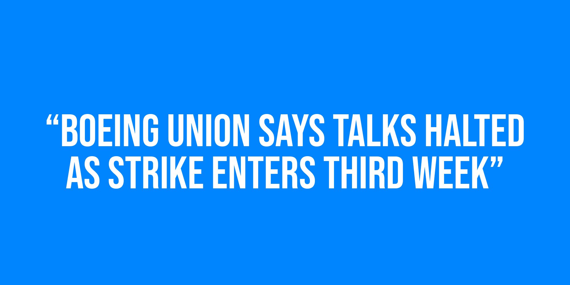 White text on a blue background reads, “Boeing Union Says Talks Halted as Strike Enters Third Week”.