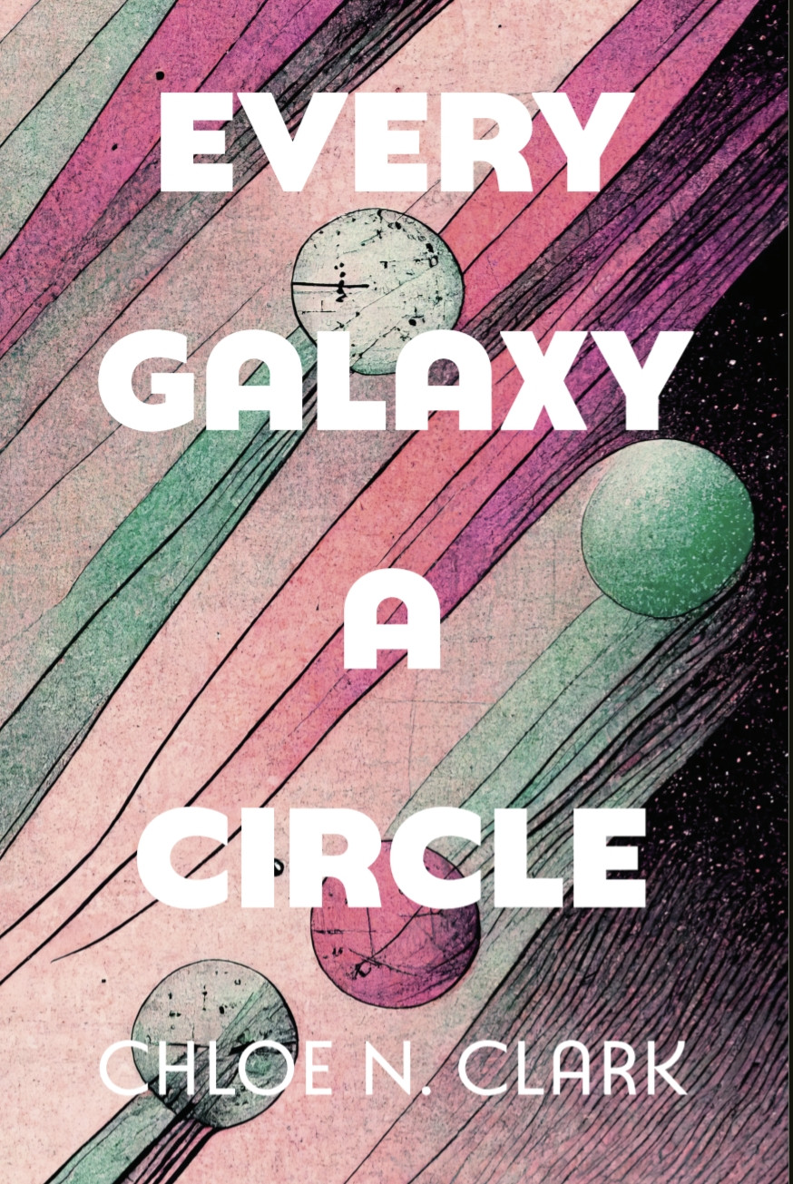 The cover for Every Galaxy a Circle by Chloe N. Clark. The cover features abstract planets in waves of pinks, purples, and greens