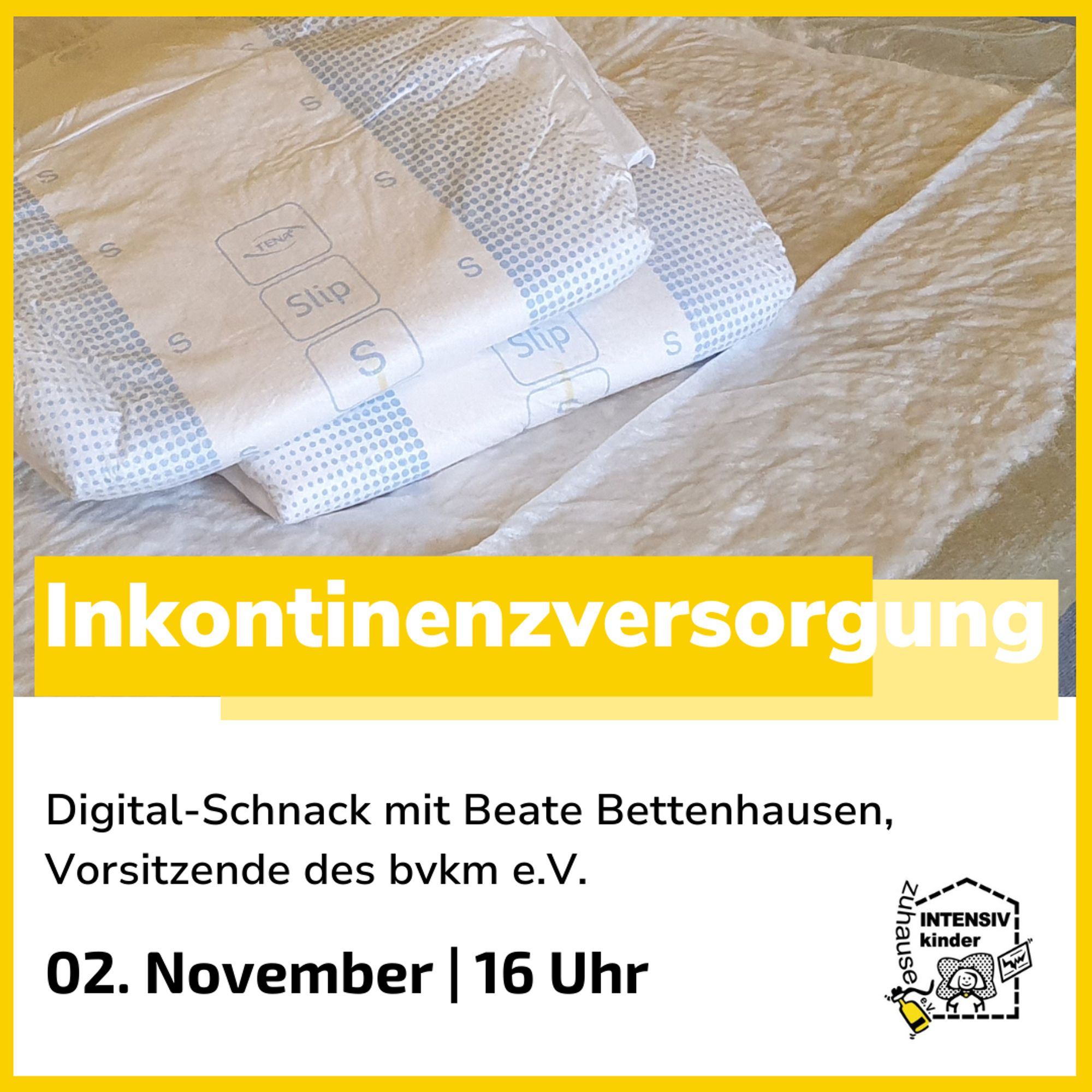 Share pic. Inkontinenzversorgung; Digital.Schnack mit Beate Bettenhausen, Vorsitzende des bvkm e.V. . 2. November 16 Uhr. Logo von Intensivkinder zuhause e.V. Ein Foto zeigt zwei saubere, zusammengefaltene Schutzhosen.