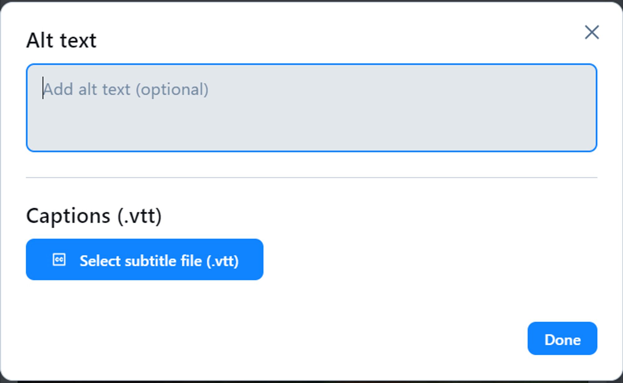 Alt text

An optional field to add alt text.

Captions (.vtt)

Button to select subtitle file (.vtt)

Done button.