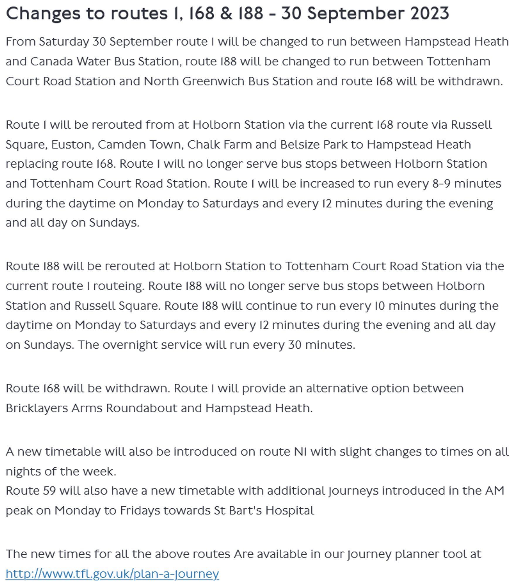 The text on the image says:

Changes to routes 1, 168 & 188 - 30 September 2023

From Saturday 30 September route 1 will be changed to run between Hampstead Heath and Canada Water Bus Station, route 188 will be changed to run between Tottenham Court Road Station and North Greenwich Bus Station and route 168 will be withdrawn.

Route 1 will be rerouted from at Holborn Station via the current 168 route via Russell Square, Euston, Camden Town, Chalk Farm and Belsize Park to Hampstead Heath replacing route 168. Route 1 will no longer serve bus stops between Holborn Station and Tottenham Court Road Station. Route 1 will be increased to run every 8-9 minutes during the daytime on Monday to Saturdays and every 12 minutes during the evening and all day on Sundays.

Route 188 will be rerouted at Holborn Station to Tottenham Court Road Station via the current route 1 routeing. Route 188 will no longer serve bus stops between Holborn Station and Russell Square. Route 188 will continue to run ever