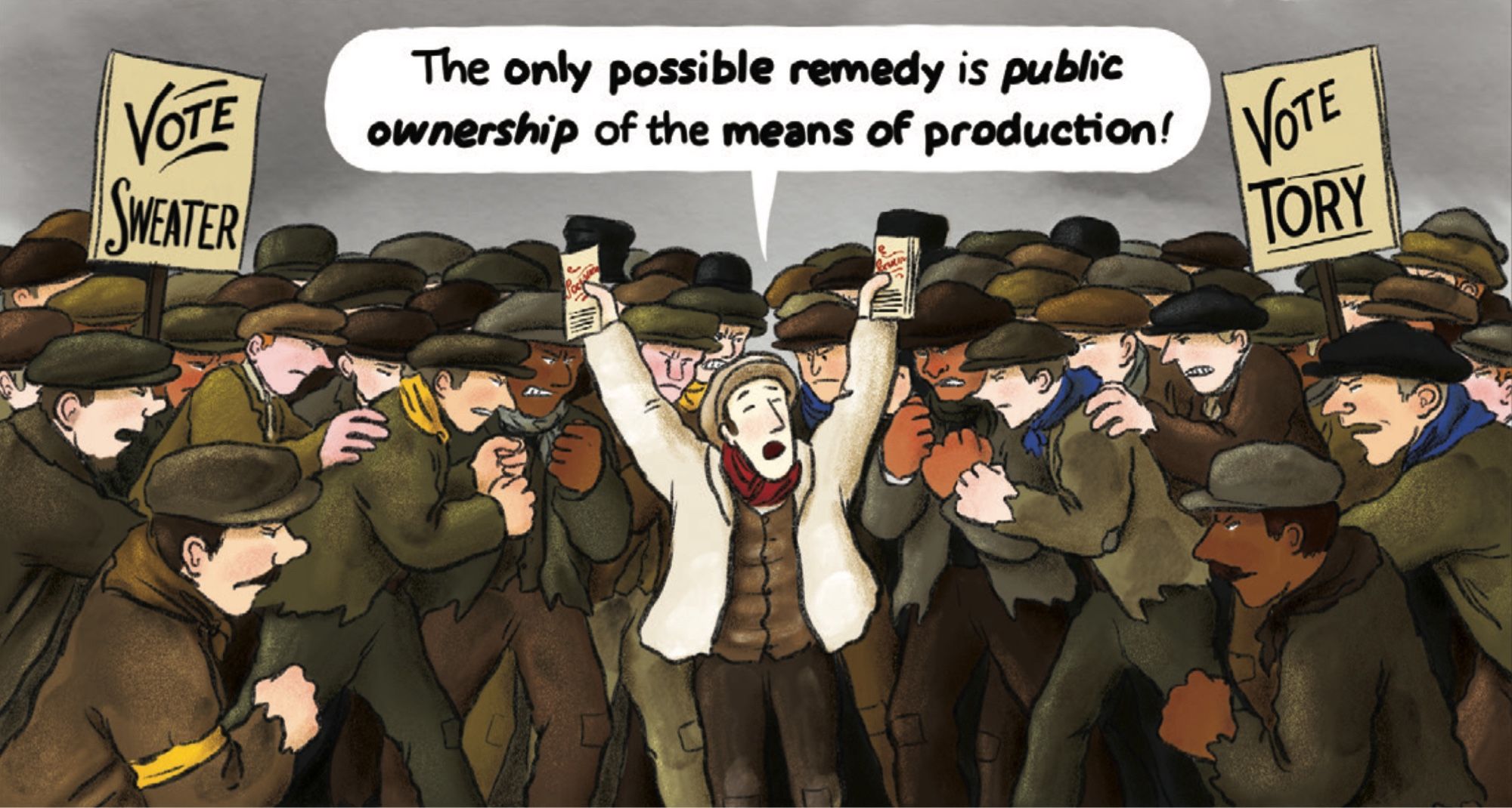 A panel from our graphic novel of Robert Tressell’s famous / infamous book about capitalism and how it does us all a mischief. The protagonist, Frank Owen, stands, arms raised holding socialist leaflets, in the middle of a crowd of working men in flat hats and ragged clothes. It’s 1910 and in the middle of an election. Half the crowd wear Liberal yellow arm bands, and half the crowd wear Tory blue ones, and Owen is shouting at them all: “The only possibly remedy is PUBLIC OWNERSHIP OF THE MEANS OF PRODUCTION!”