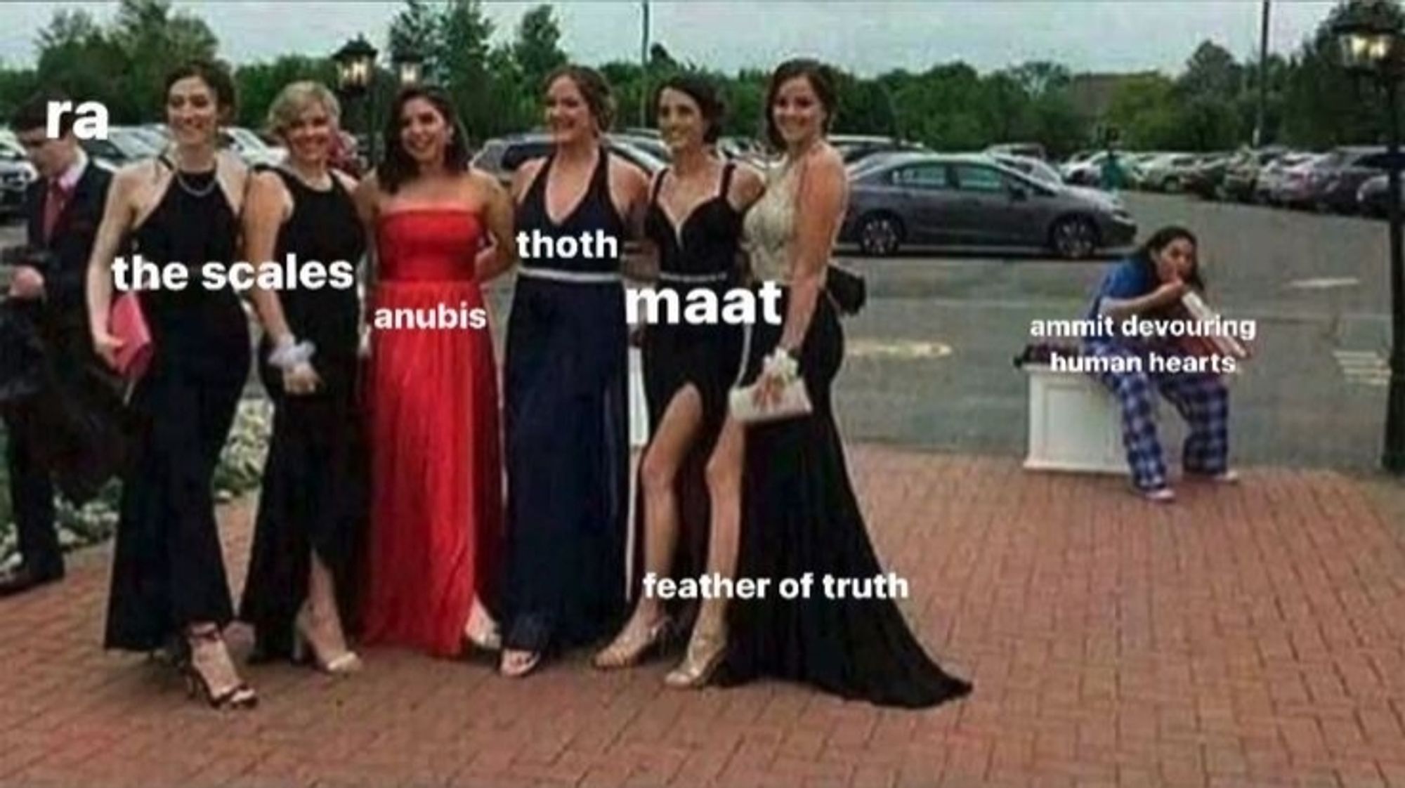 a picture meme of a group of women to the left dressed up in black and red party dresses, while someone in the back right is dressed in pj's and eating food. The women are labeled "the scales", "anubis", "thoth", "ma'at", and the "feather of truth"-- while the person in pj's is labeled "ammit devouring human hearts"