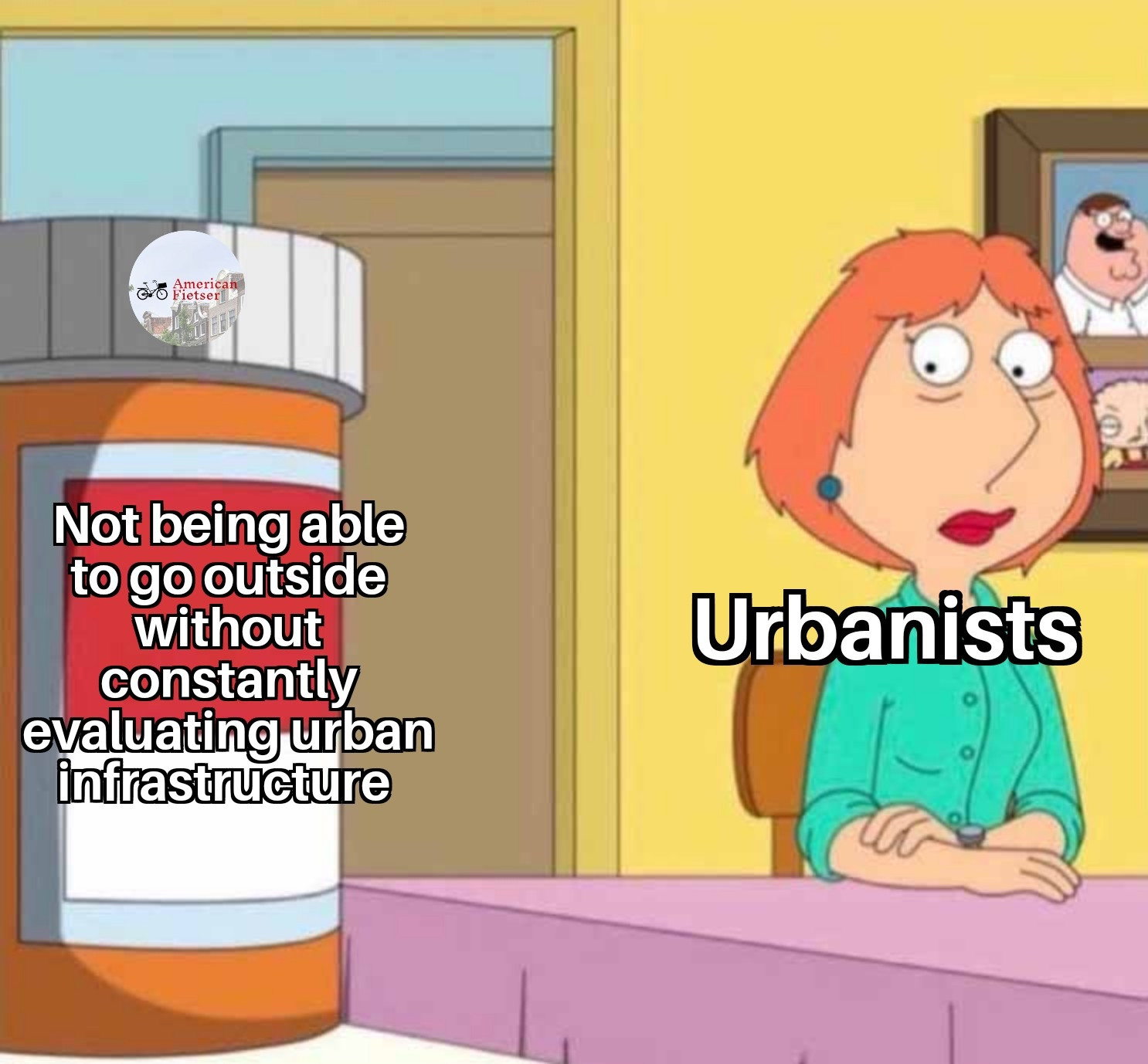 Meme of Lois from family guy and a pill bottle on the left with her eye it like she can't look away.

Lois is labeled Urbanists

Pill bottle labeled "not being able to go outside without constantly evaluating urban infrastructure." 