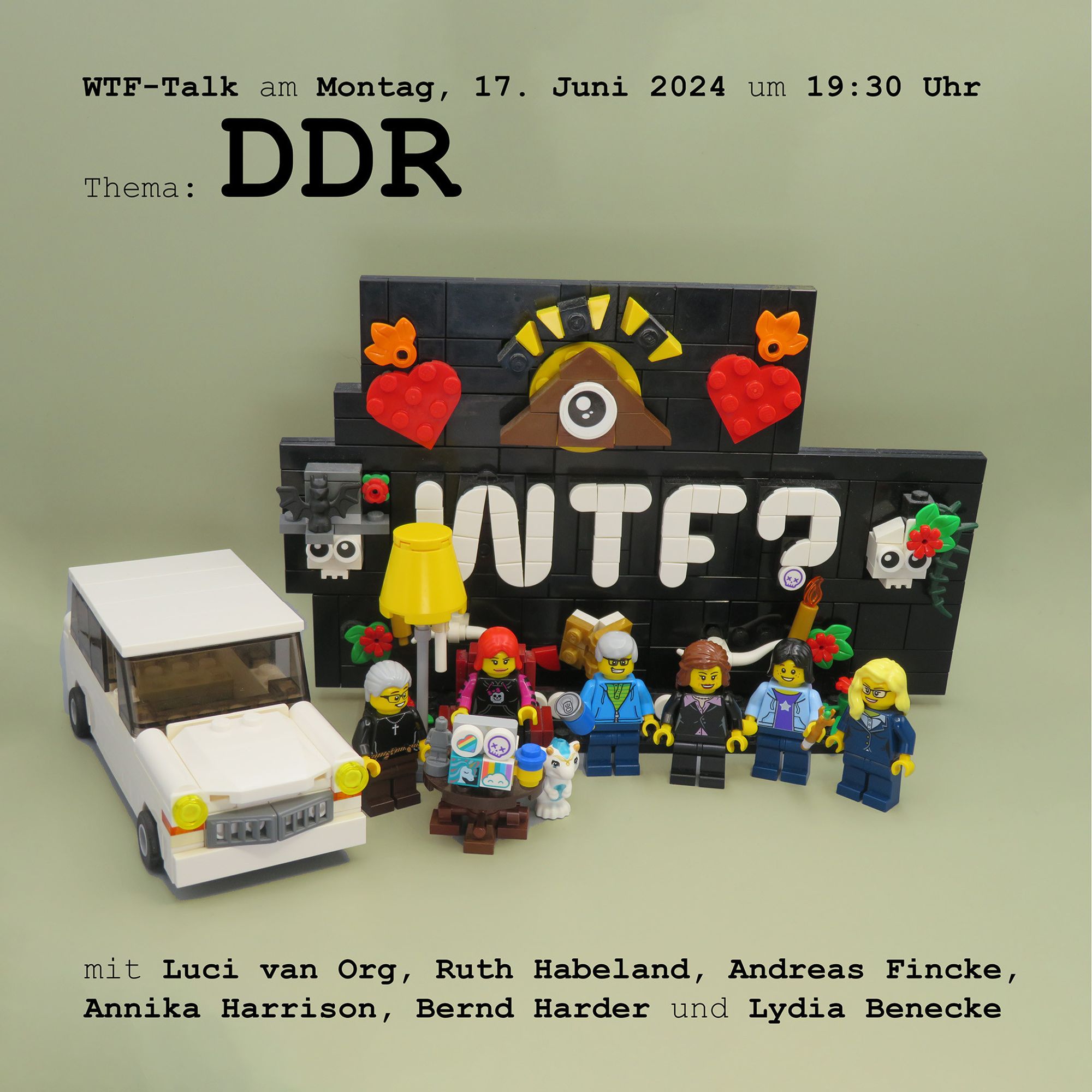 Vor dem aus Lego Steinen nachgebauten Logo des WTF-Talks stehen die Minifiguren von Andreas Fincke, Lydia Benecke, Bernd Harder, Luci van Org, Annika Harrison und Ruth Habeland. Neben ihnen steht ein Trabi. Auf dem Bild steht oben "WTF-Talk am Montag, 17. Juni 2024 um 19:30 Uhr; Thema: DDR" und unten "mit Luci van Org, Ruth Habeland, Andreas Fincke, Annika Harrison, Bernd Harder und Lydia Benecke"